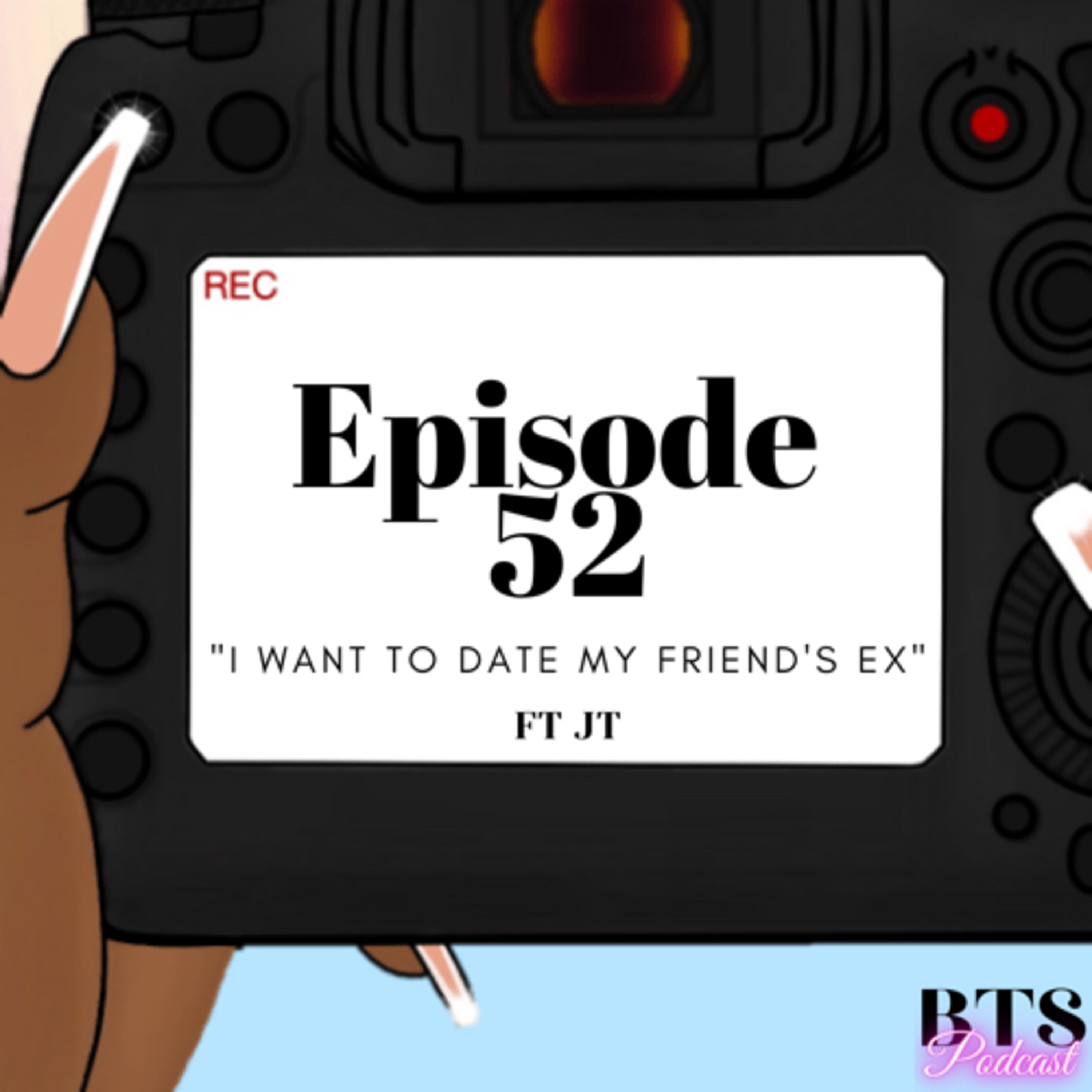 BTS | EP.52 - “I WANT TO DATE MY FRIEND’S EX” ft JT