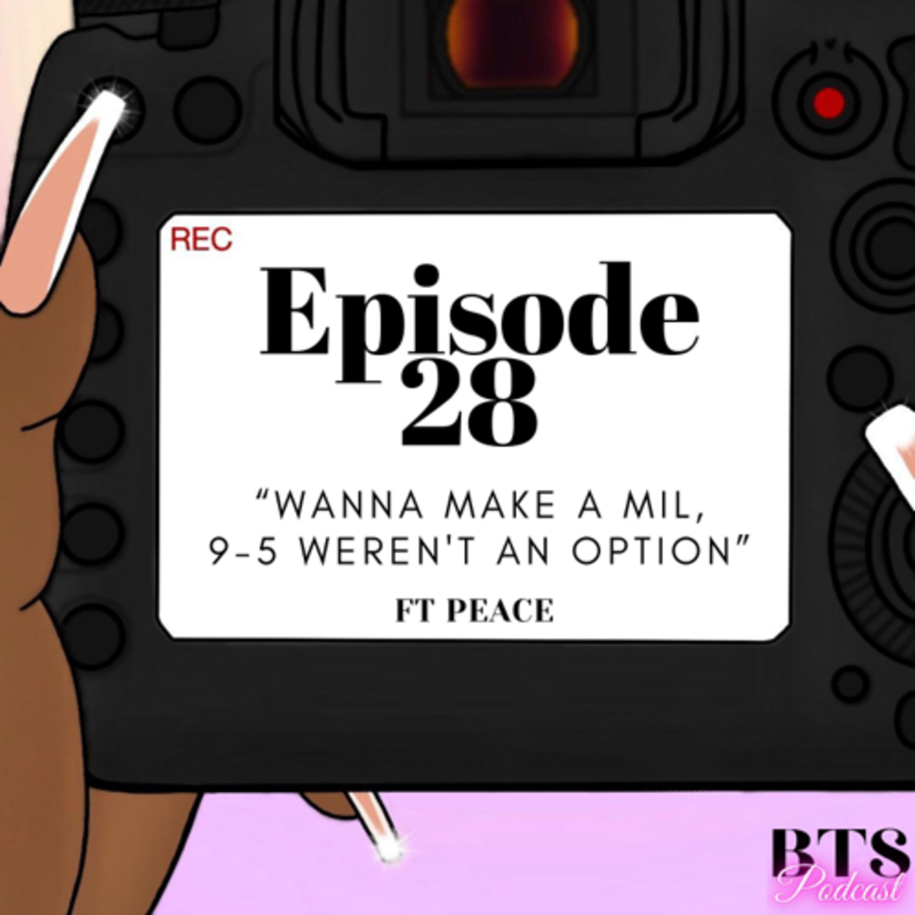 BTS | EP. 28 - “WANNA MAKE A MIL, 9-5 WEREN’T AN OPTION” ft Peace