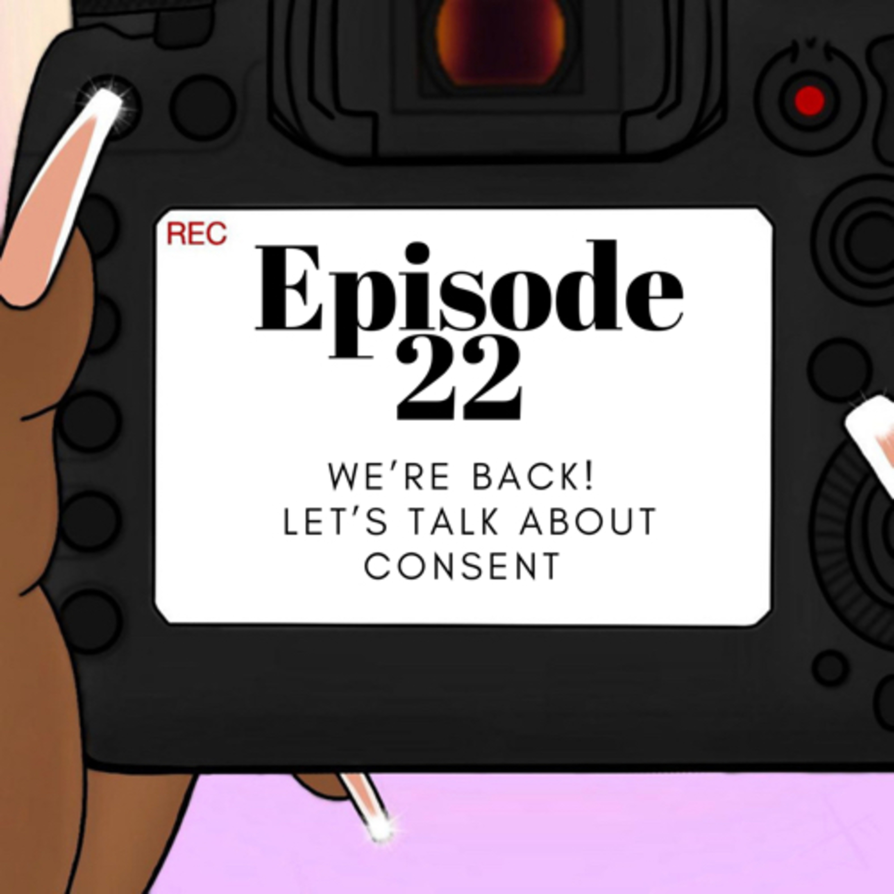 BTS | EP.22 - We’re back! Let’s talk about consent