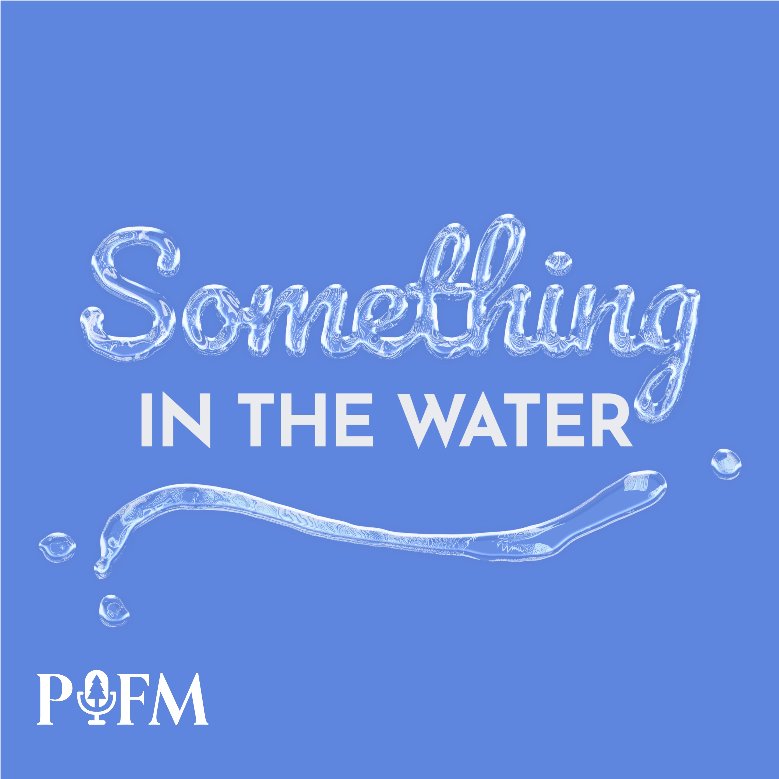 Something in the Water
