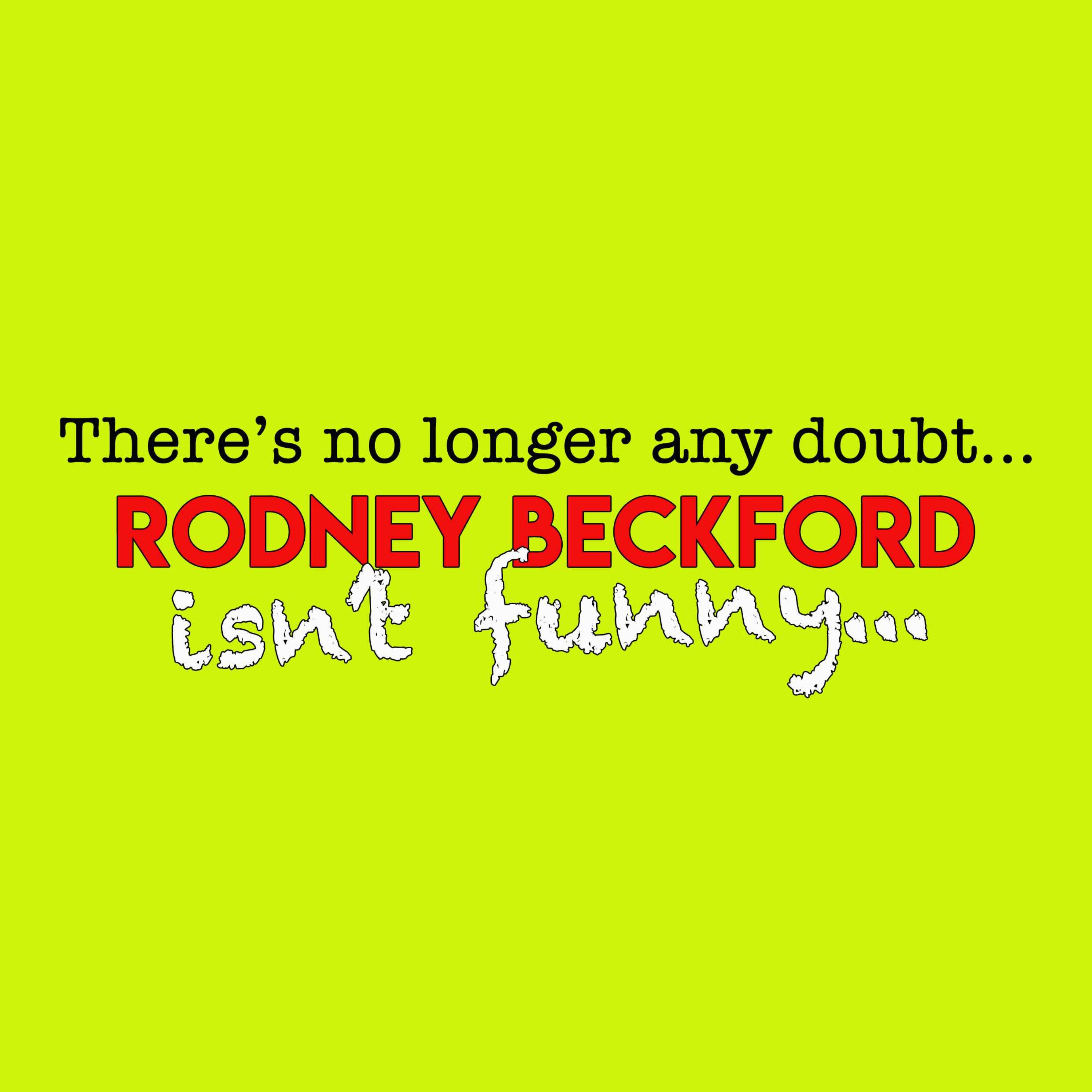 Rodney Beckford isn\'t funny...