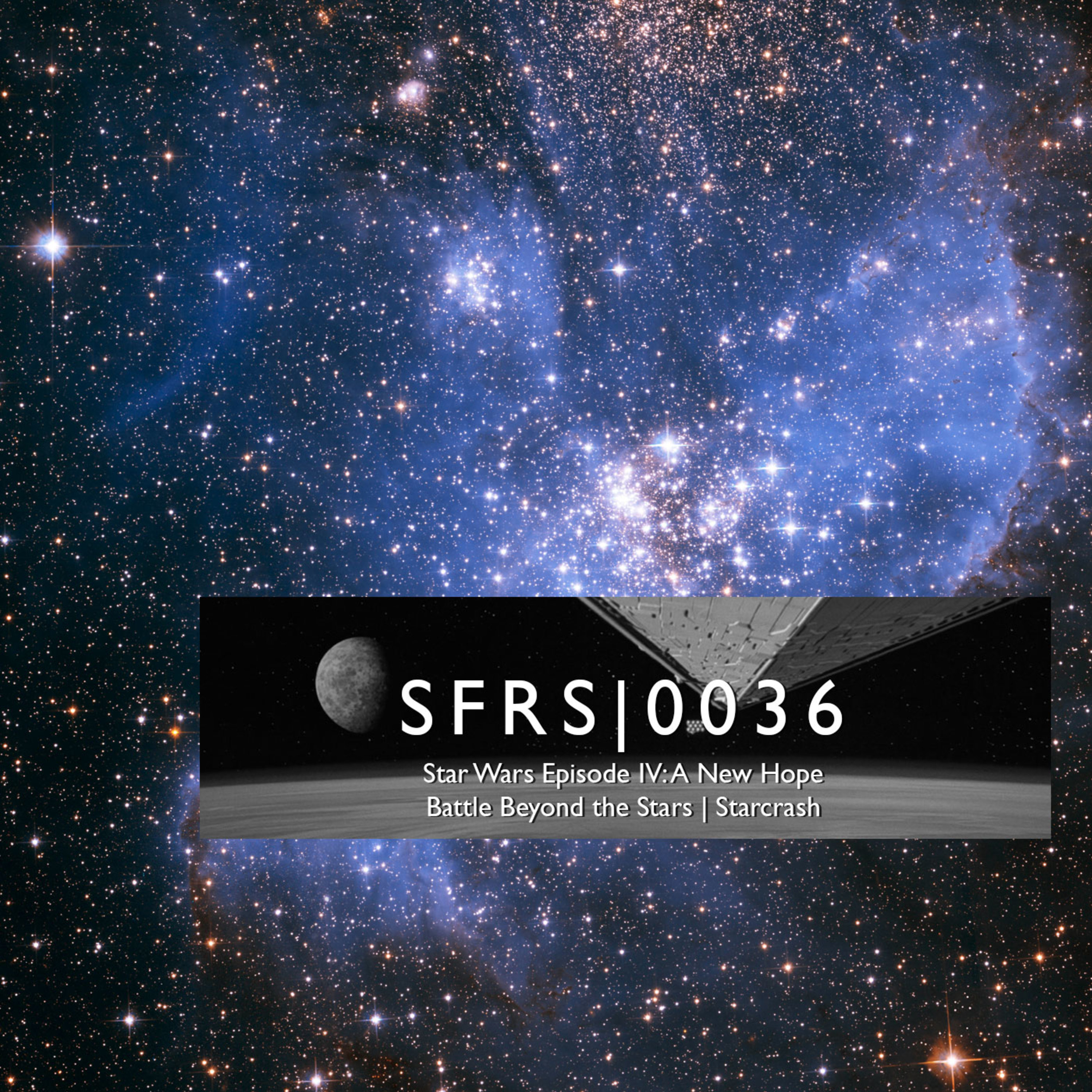 0036: Star Wars Episode IV: A New Hope, Battle Beyond the Stars, Starcrash