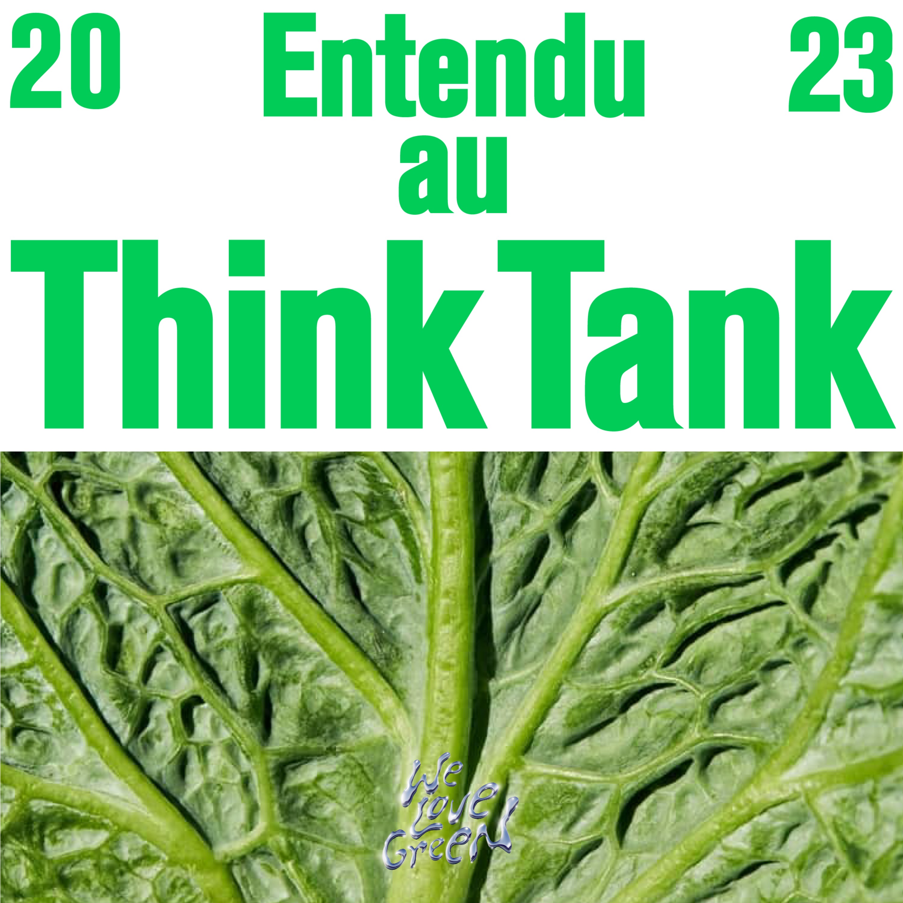 ENTENDU AU THINK TANK WE LOVE GREEN