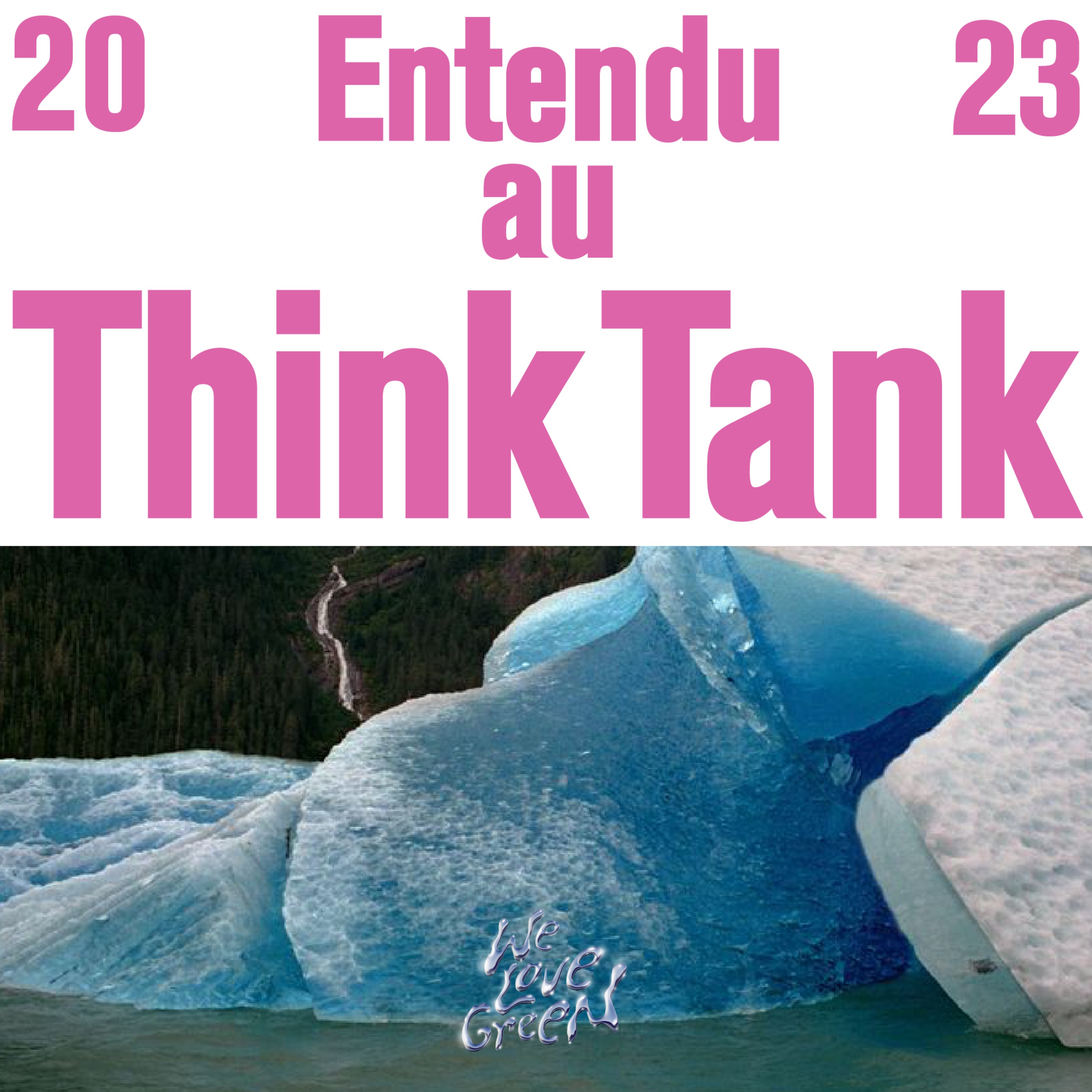 ENTENDU AU THINK TANK WE LOVE GREEN