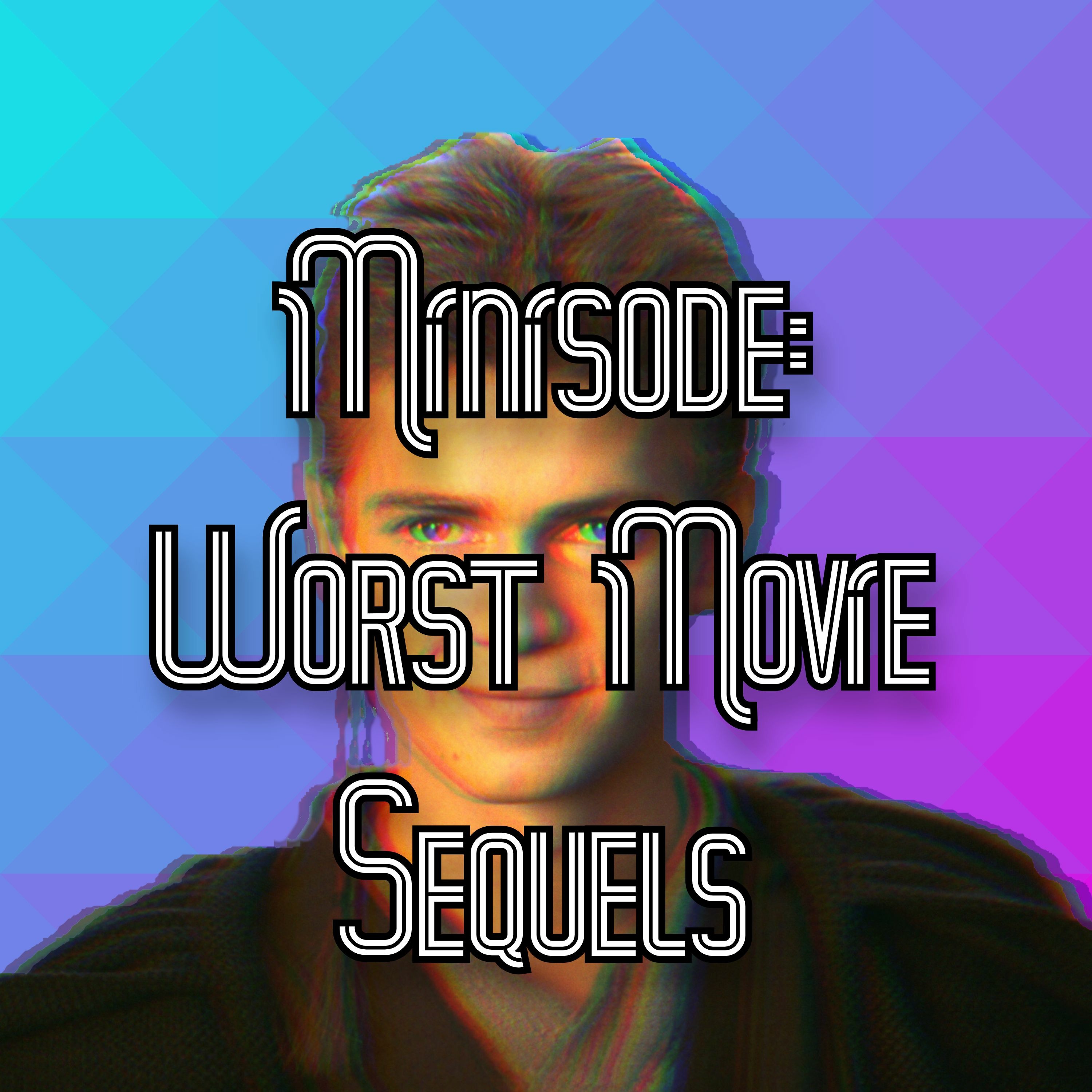Minisode: Worst Movie Sequels