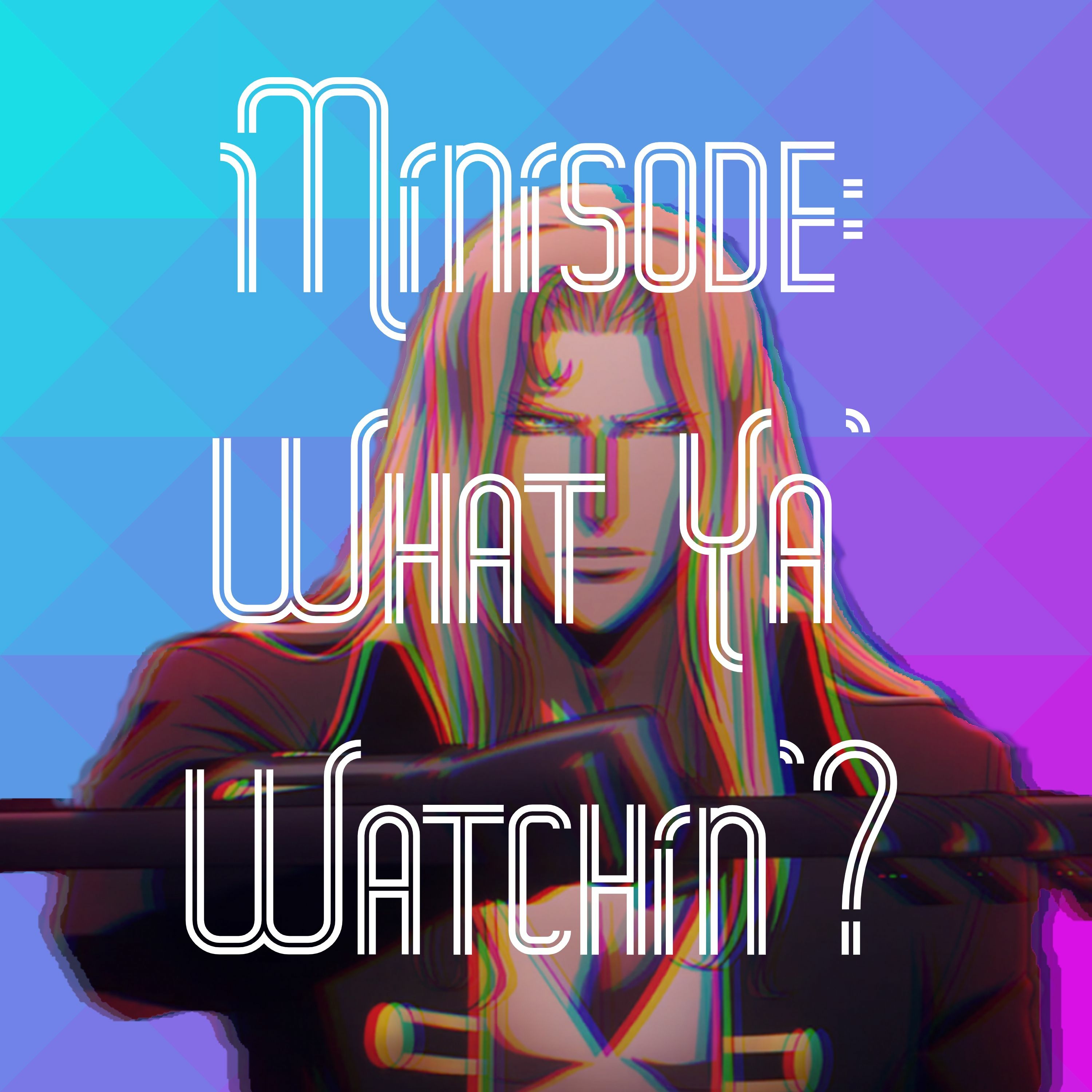 Minisode: What Ya' Watchin'?