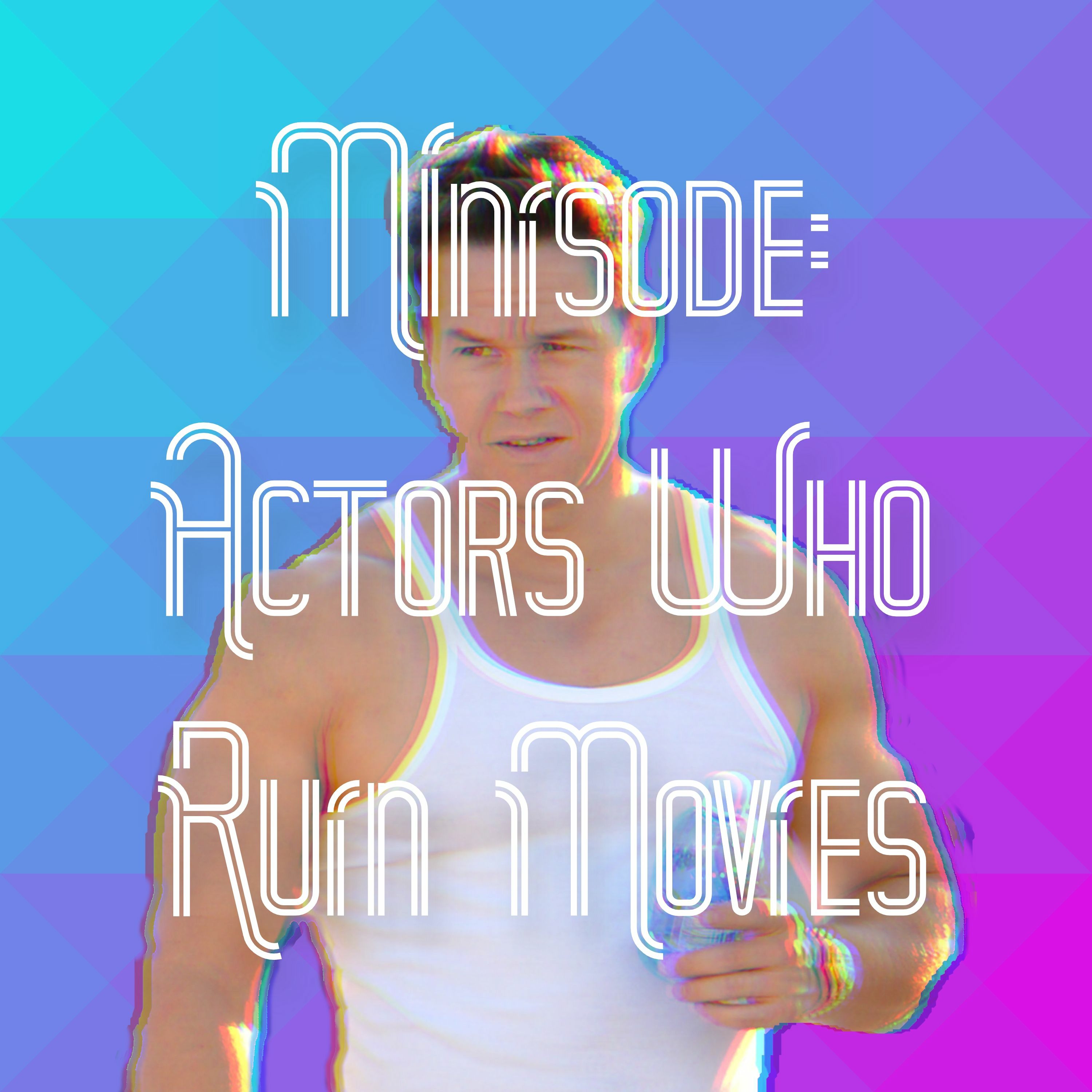 Minisode: Actors Who Ruin Movies