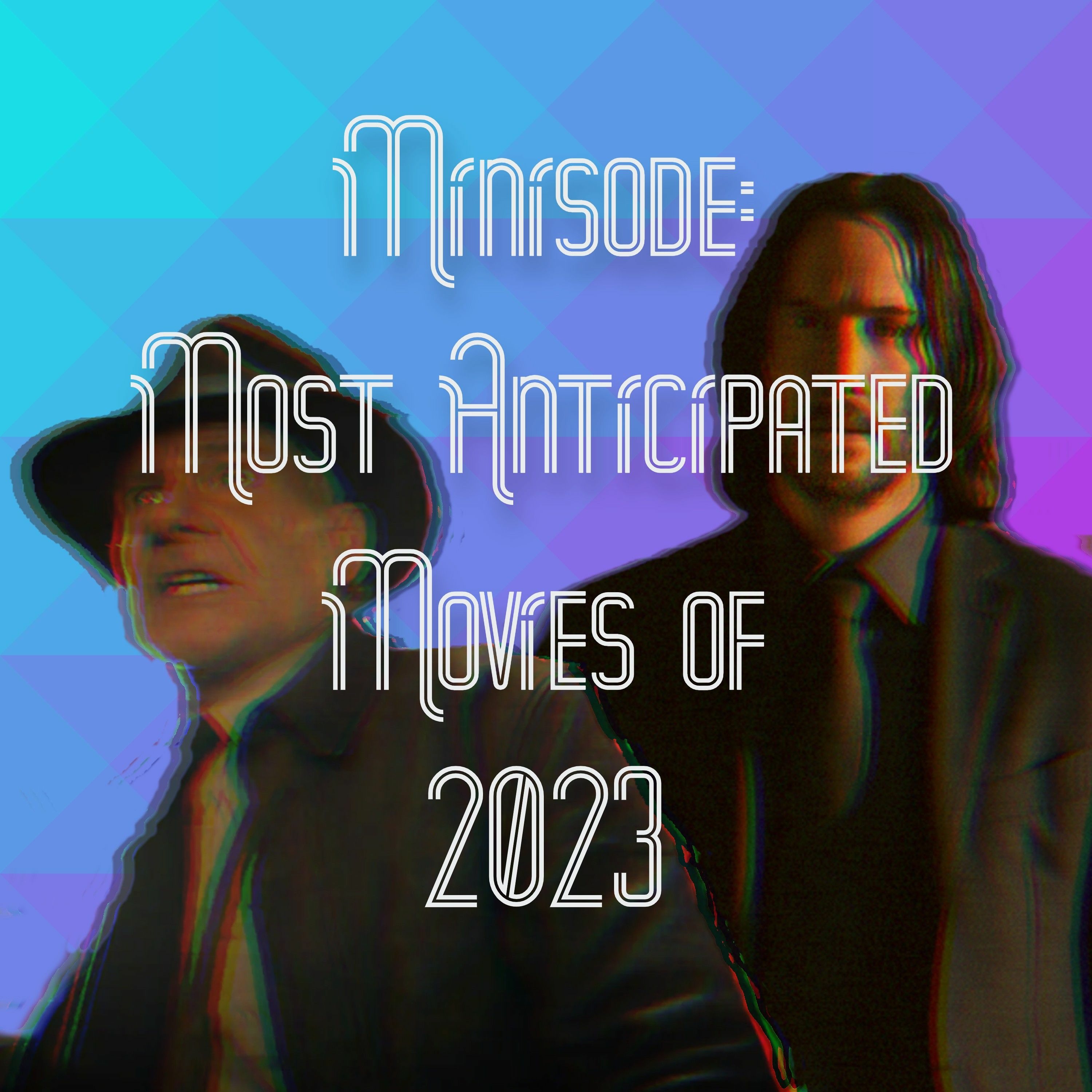 MINISODE: Most Anticipated Movies Of 2023