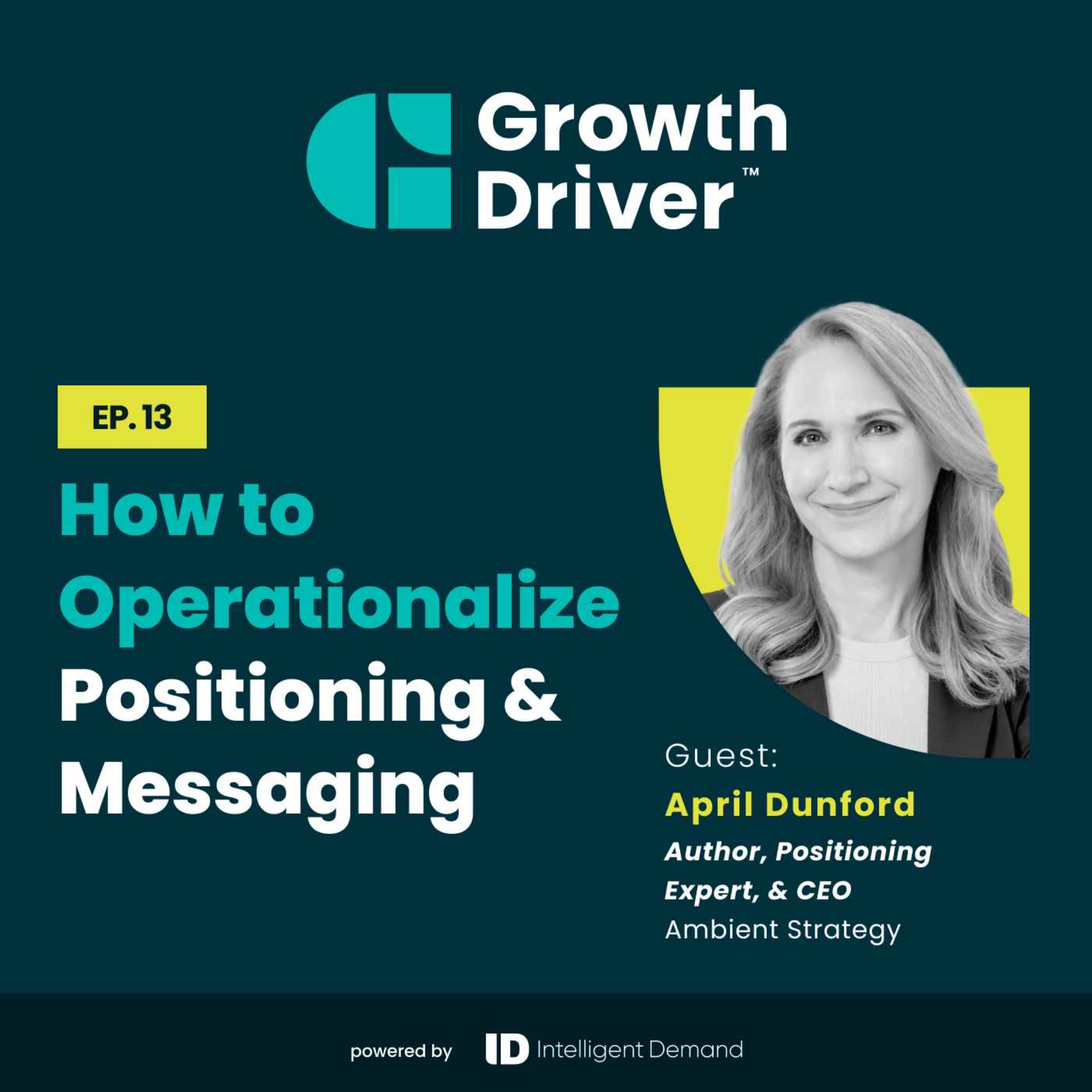 How to Operationalize Positioning and Messaging with April Dunford