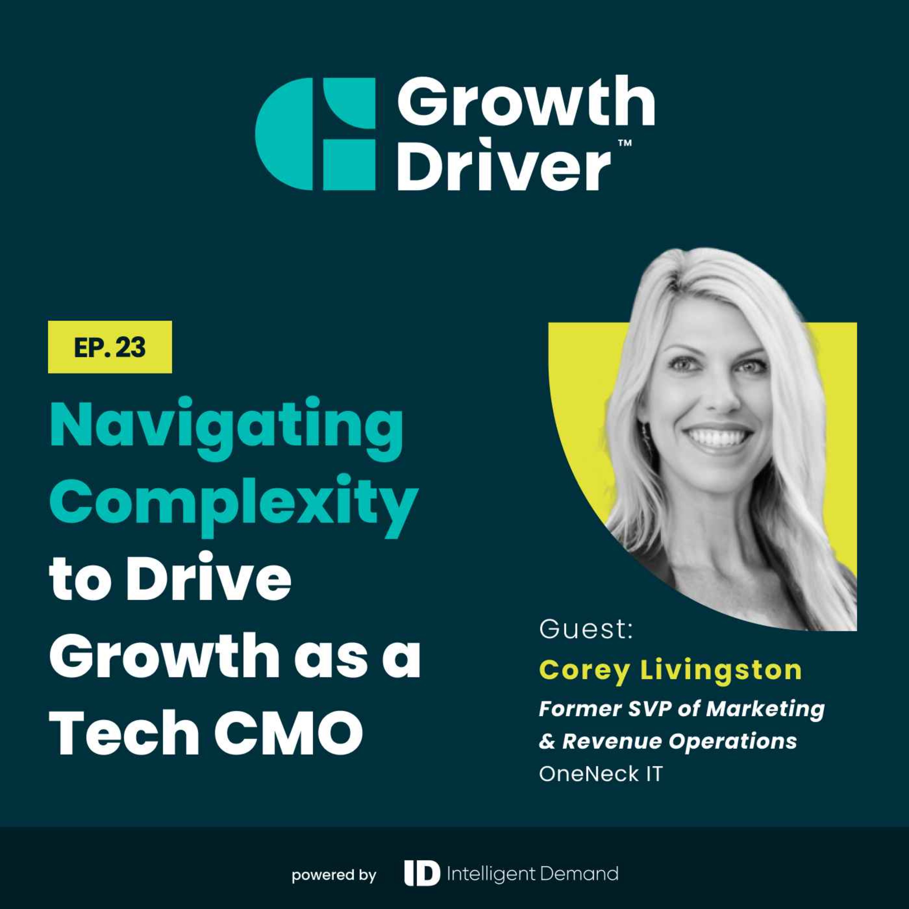 Navigating Complexity to Drive Growth as a Tech CMO with Corey Livingston