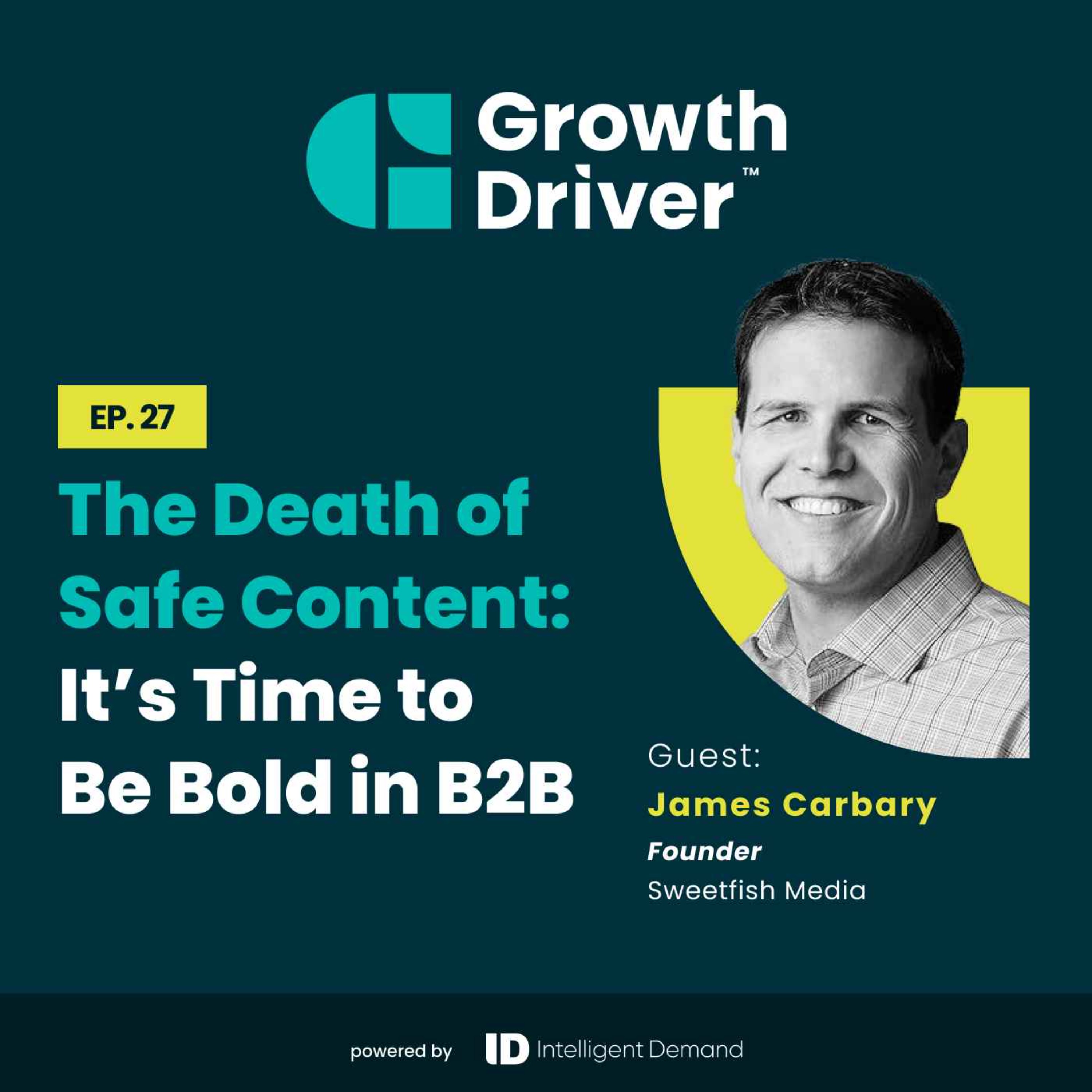 The Death of Safe Content: It’s Time to Be Bold in B2B with James Carbary