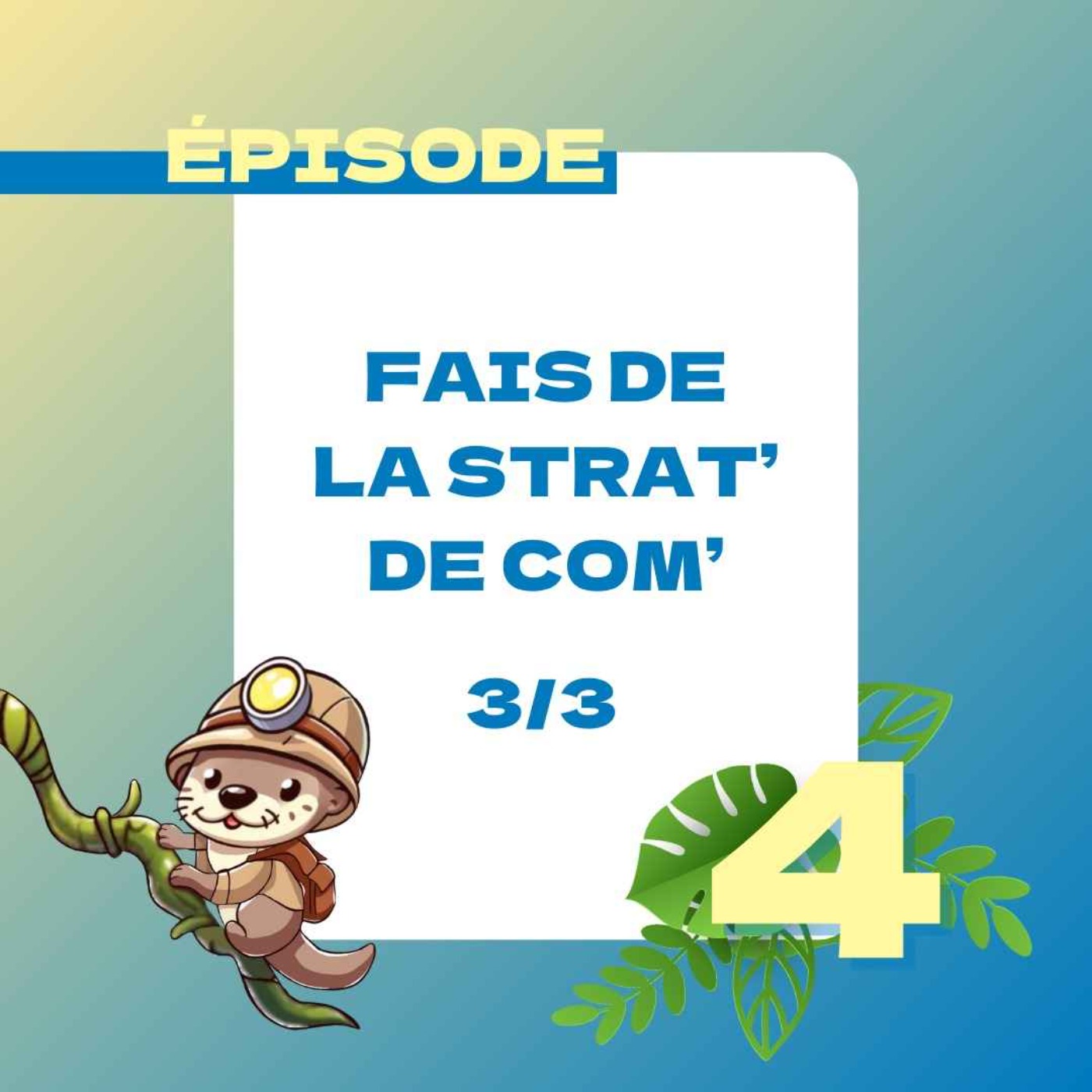 Fais de la Strat' de Com' Ep3