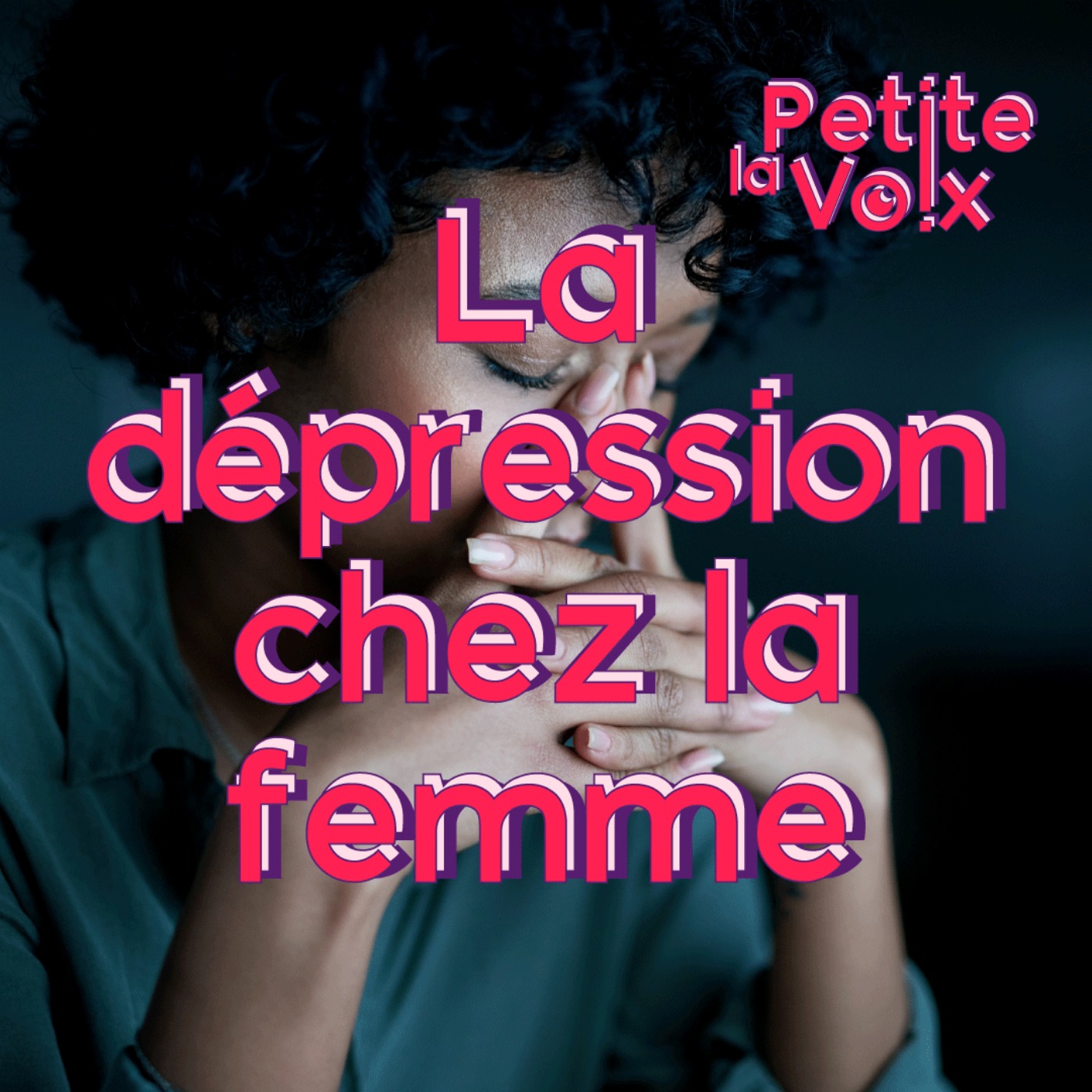 La dépression chez la femme - La Petite Voix