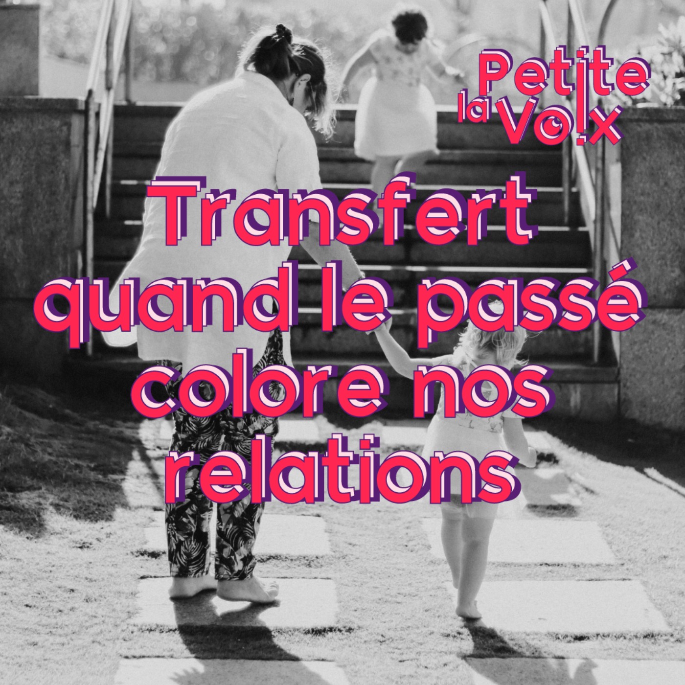 Le transfert, quand le passé colore nos relations  - La Petite Voix