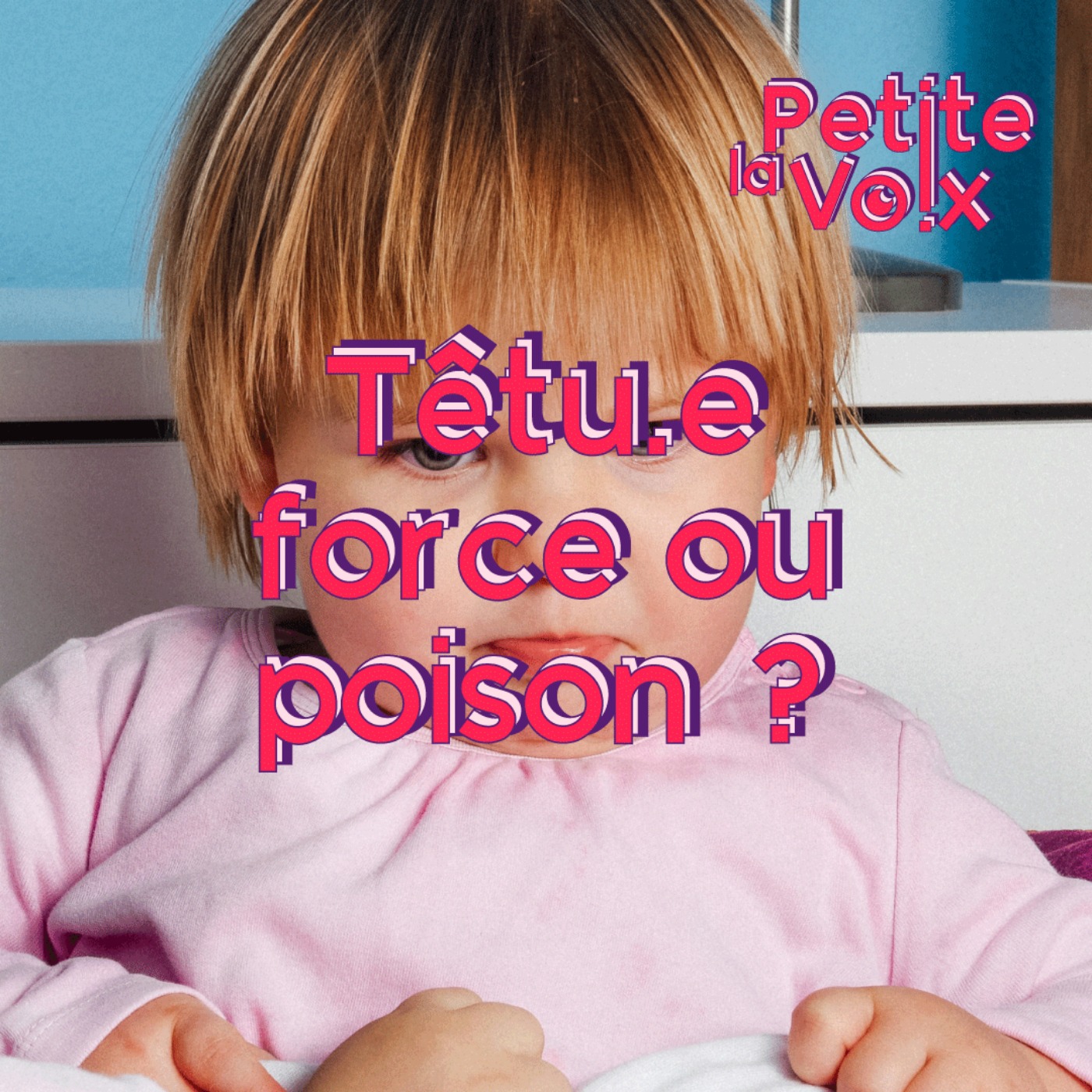 Têtu.e, force ou poison ? - La Petite Voix