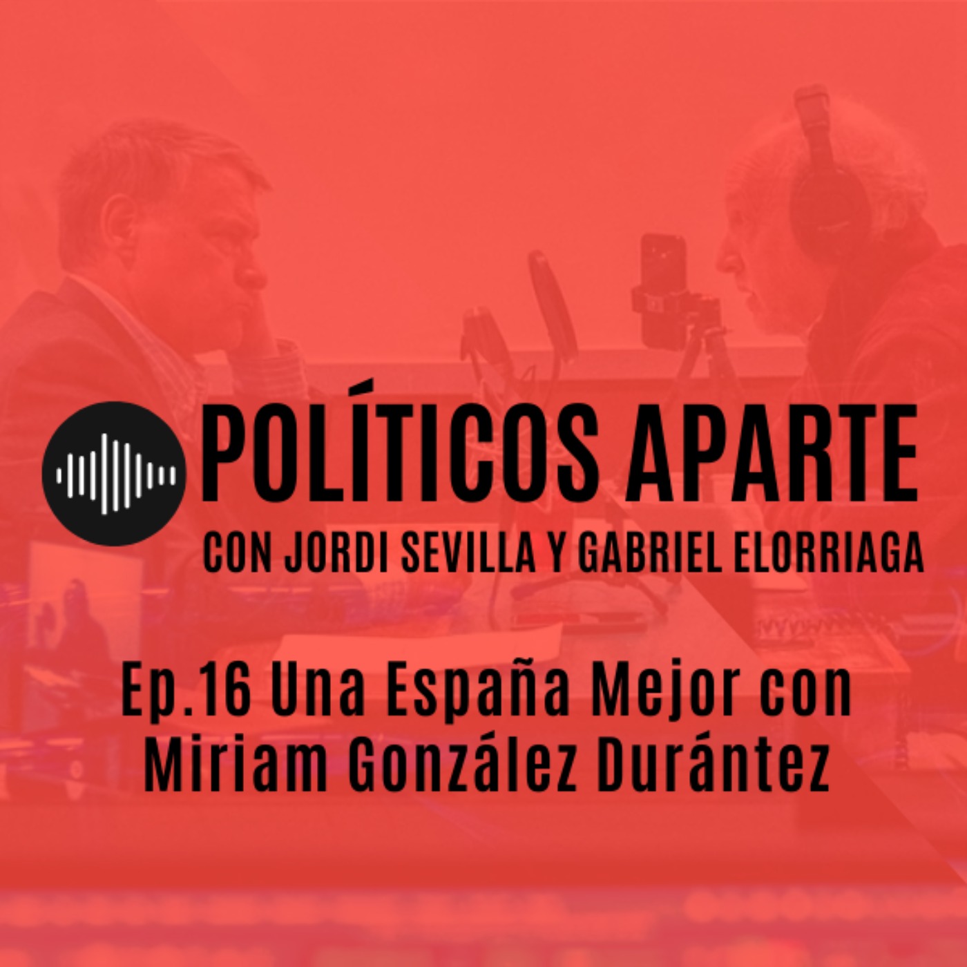 Ep.16 Una España Mejor con Miriam González Durántez