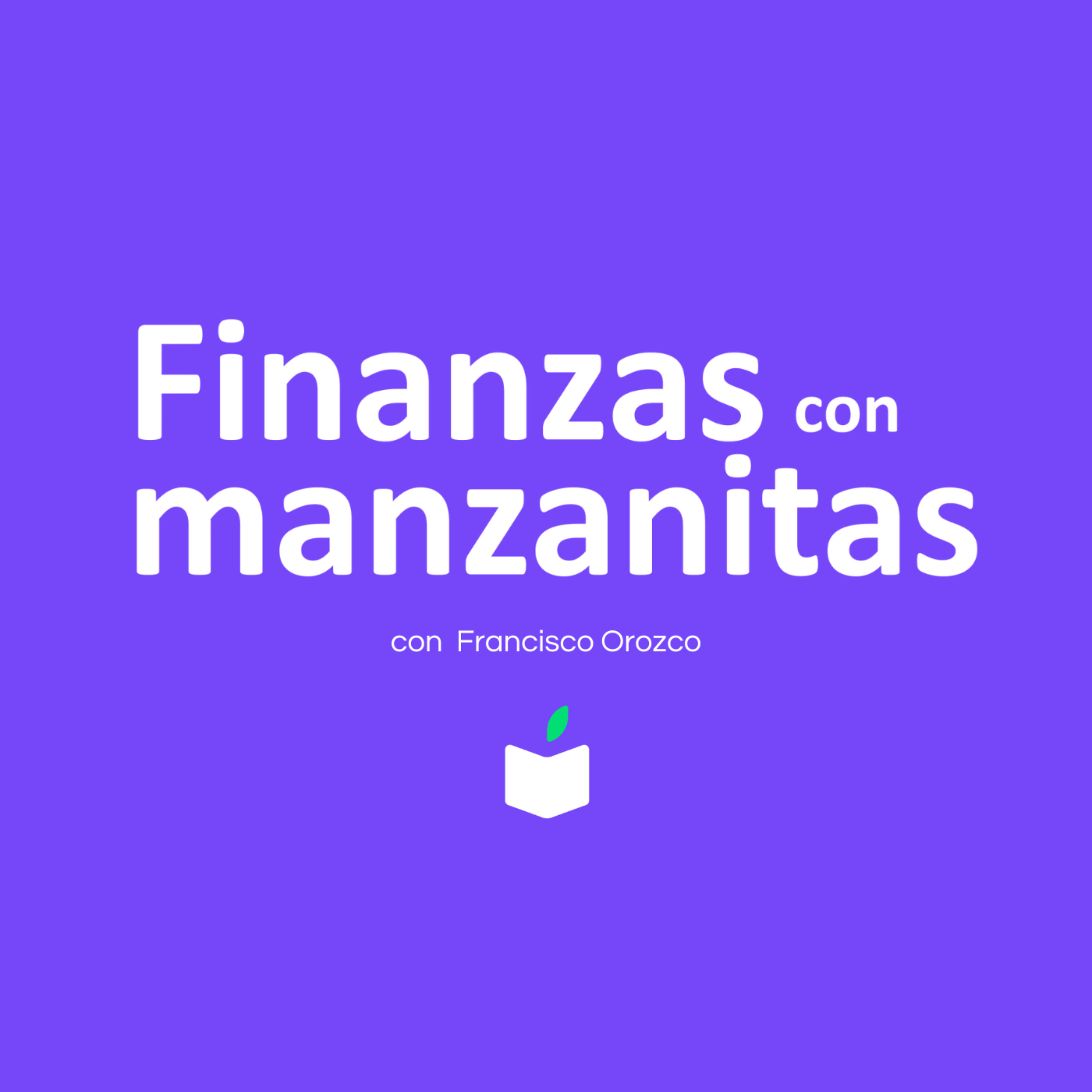 Finanzas con manzanitas con Francisco J. Orozco