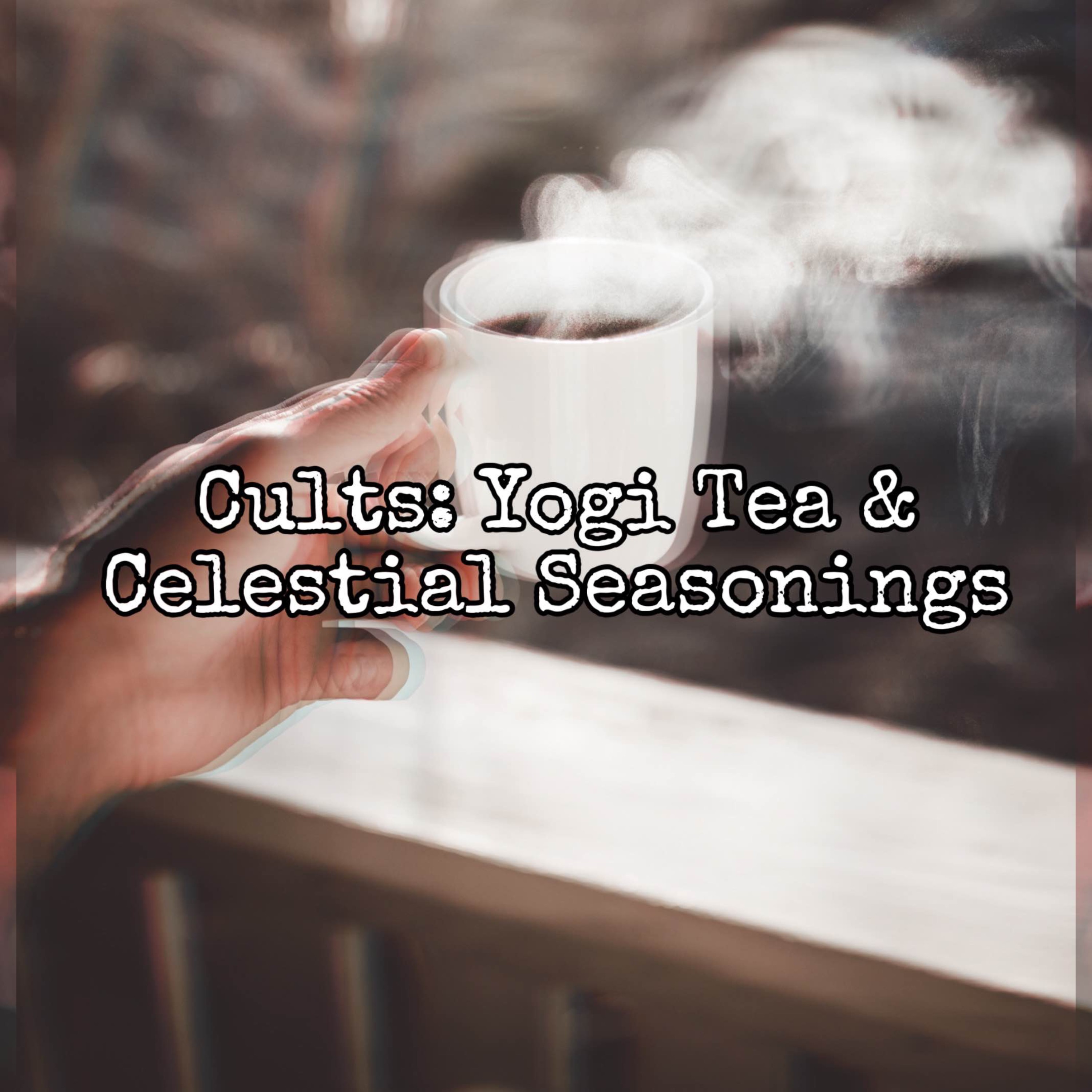cover art for Episode 59: Yogi Tea and Celestial Seasonings Cults