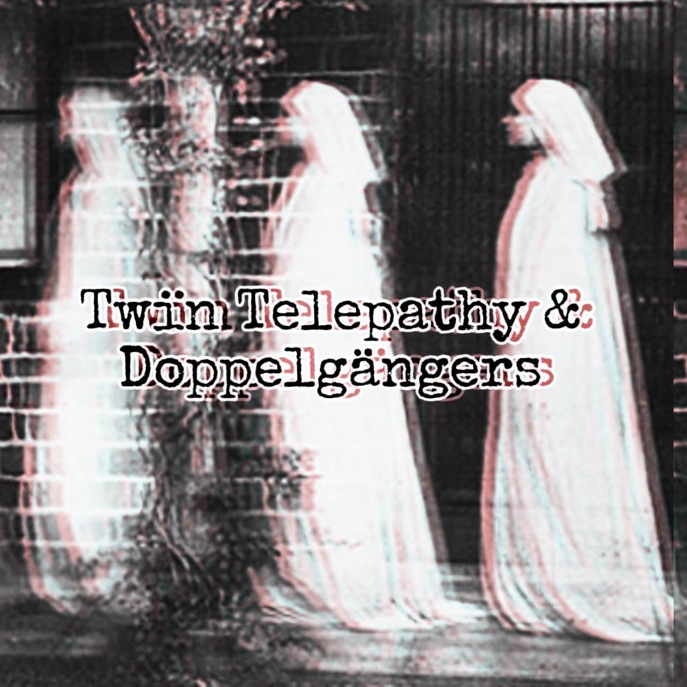 cover art for Episode 60: Twin Telepathy and Doppelgängers