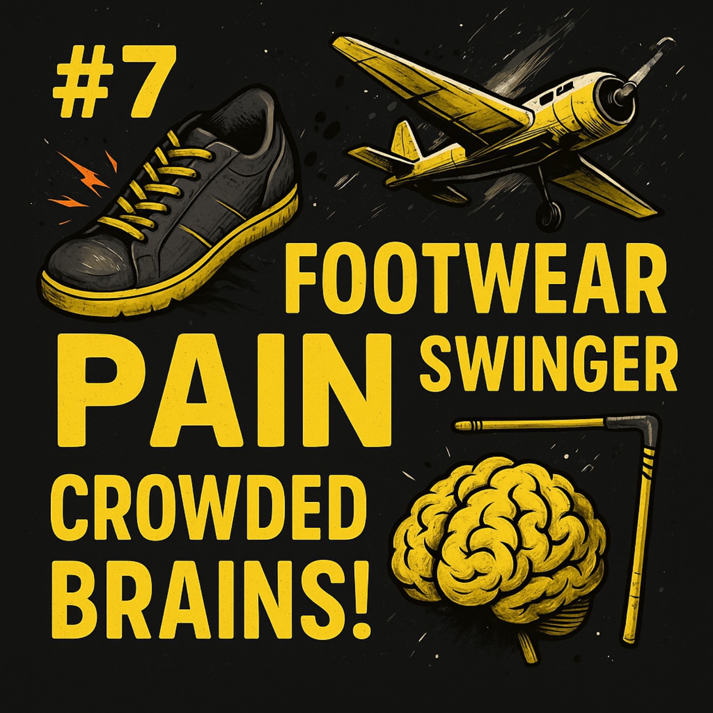 #7: Footwear Pain, Upside Down Planes, Swinger Strain and Crowded Brains! episode artwork