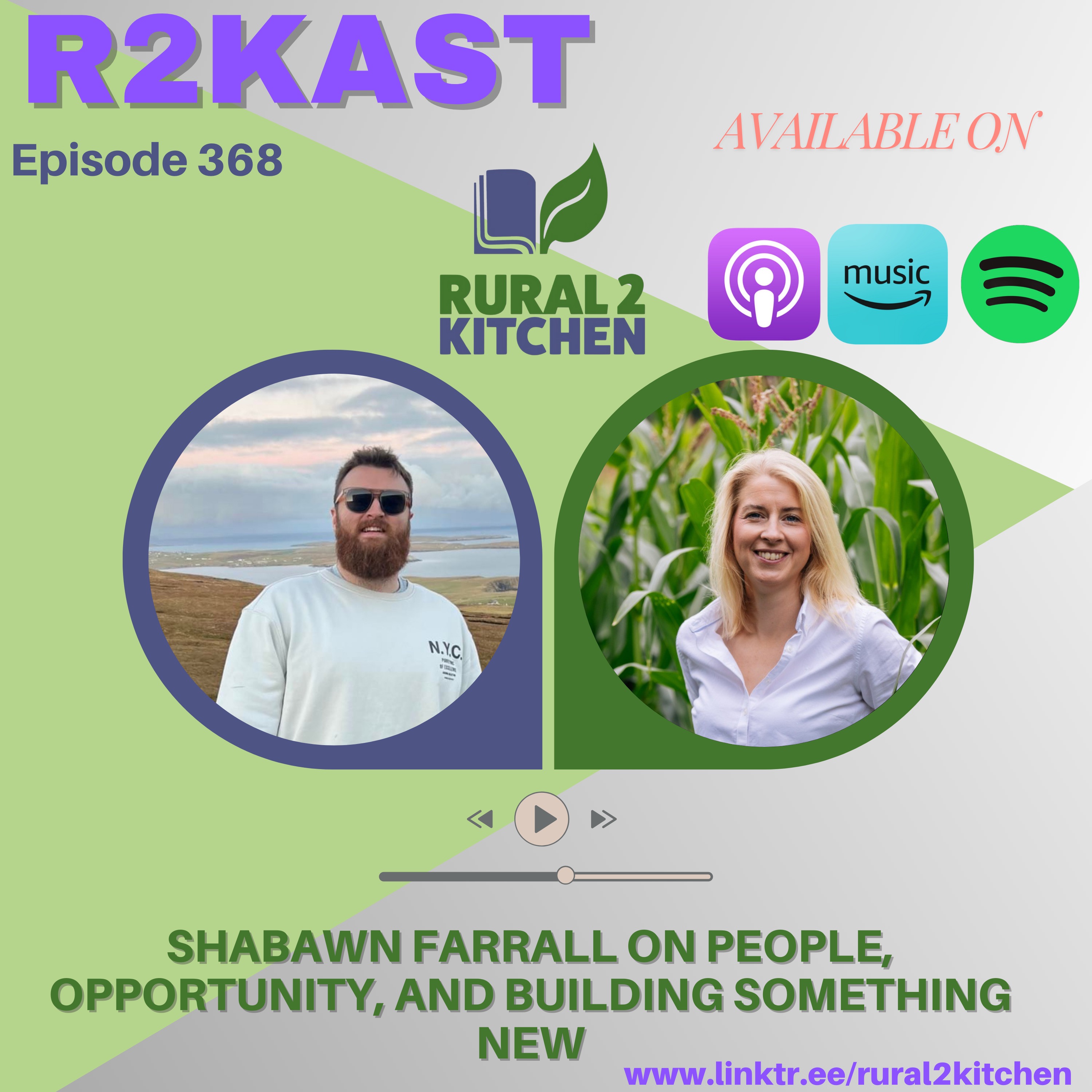 R2Kast 368 – Shabawn Farrall on people, opportunity, and building something new