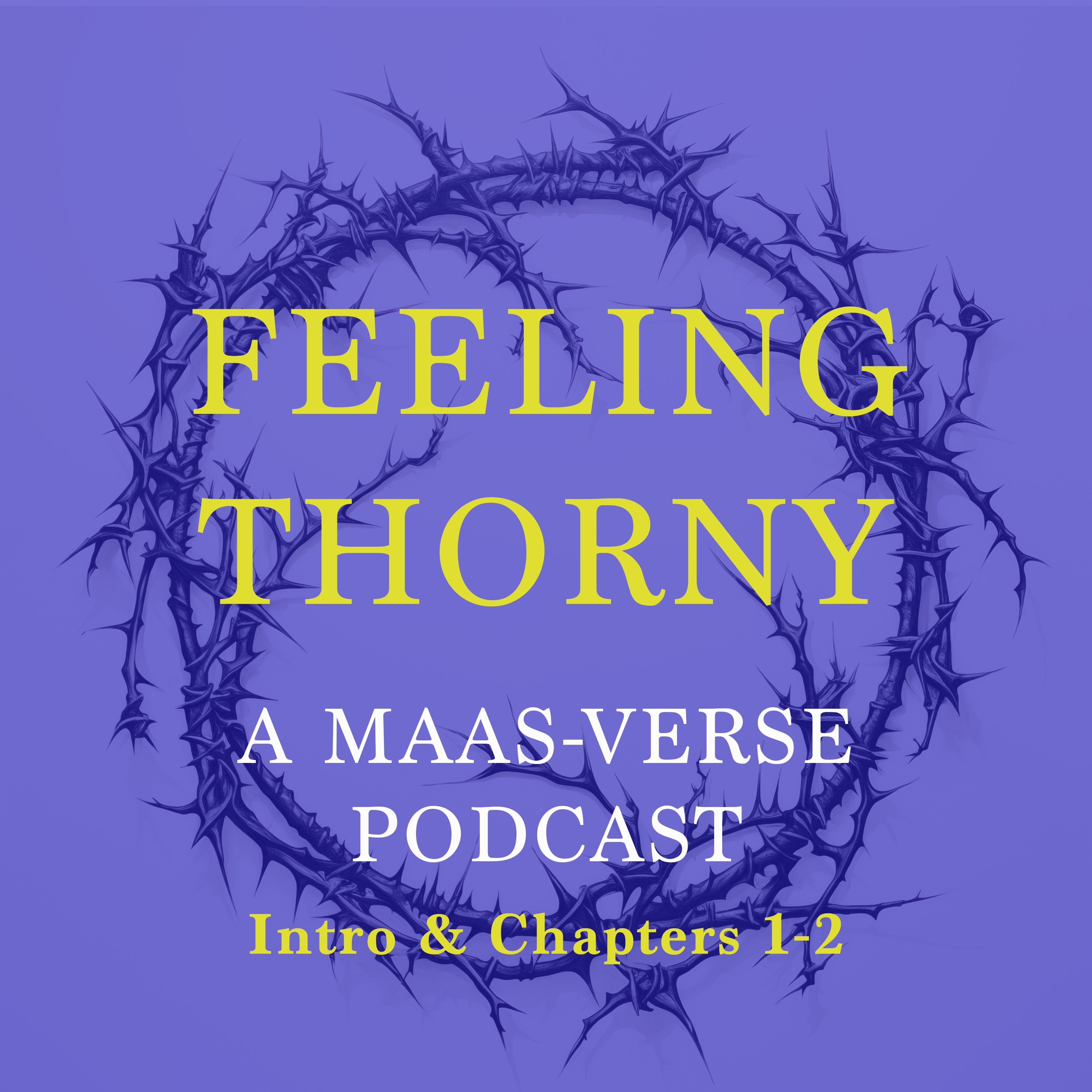 Feeling Thorny: A Maas-verse Podcast