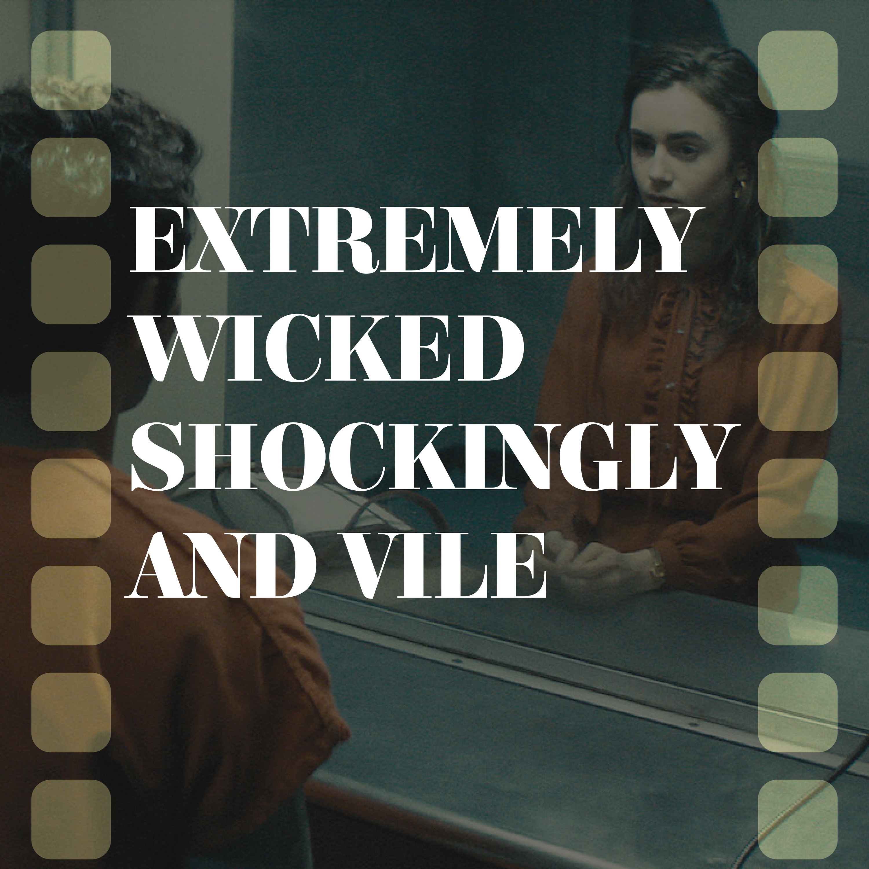 P&P #2 - Extremely Wicked Shockingly and Vile episode artwork