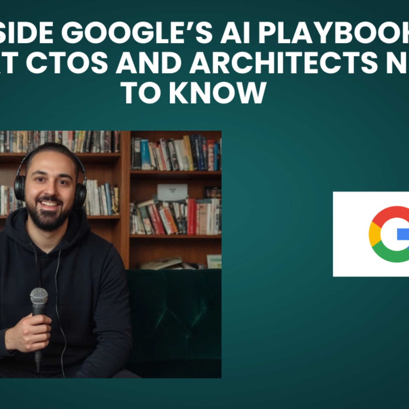 Inside Google’s AI Playbook: What CTOs and Architects Need to Know