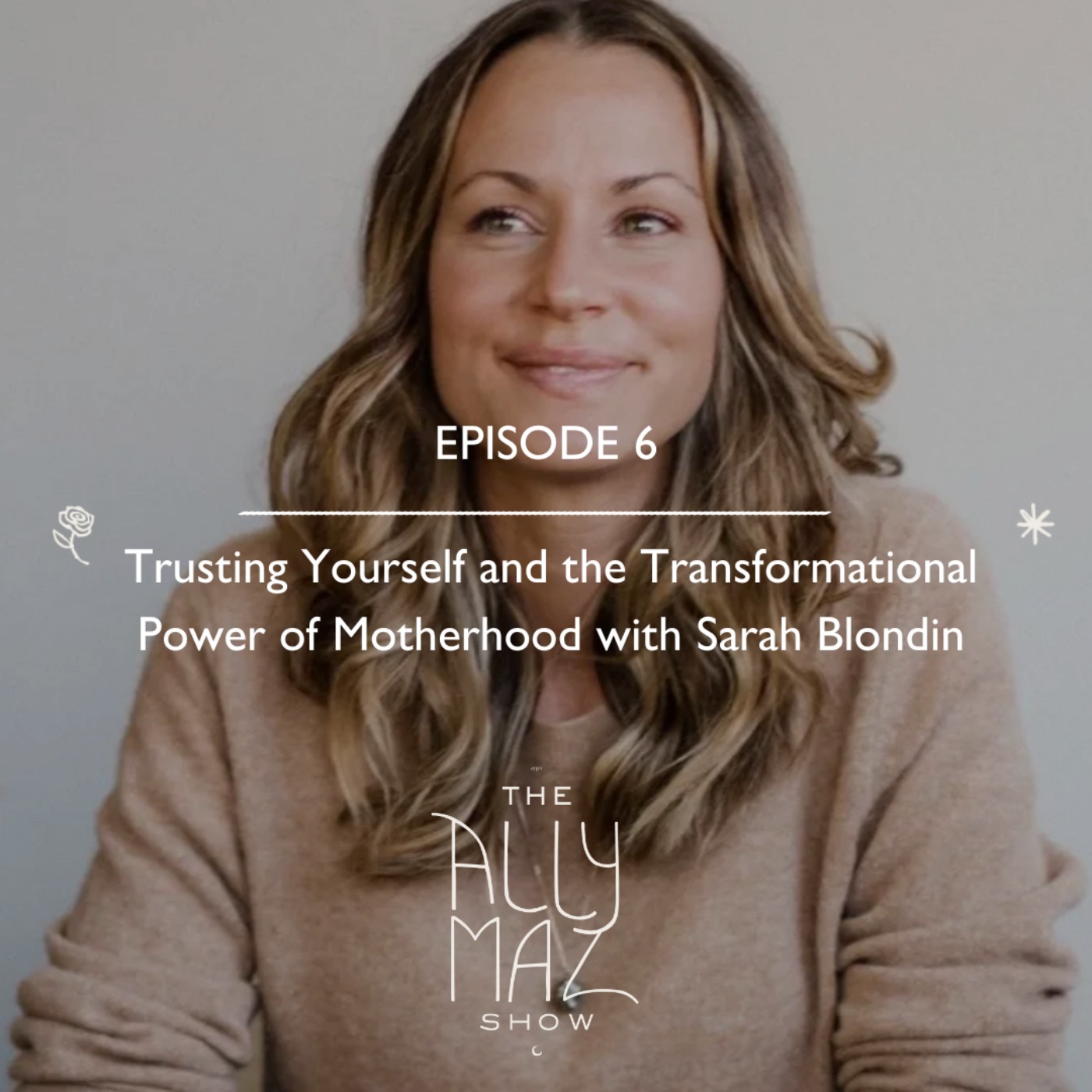 Trusting Yourself and the Transformational Power of Motherhood with Sarah Blondin