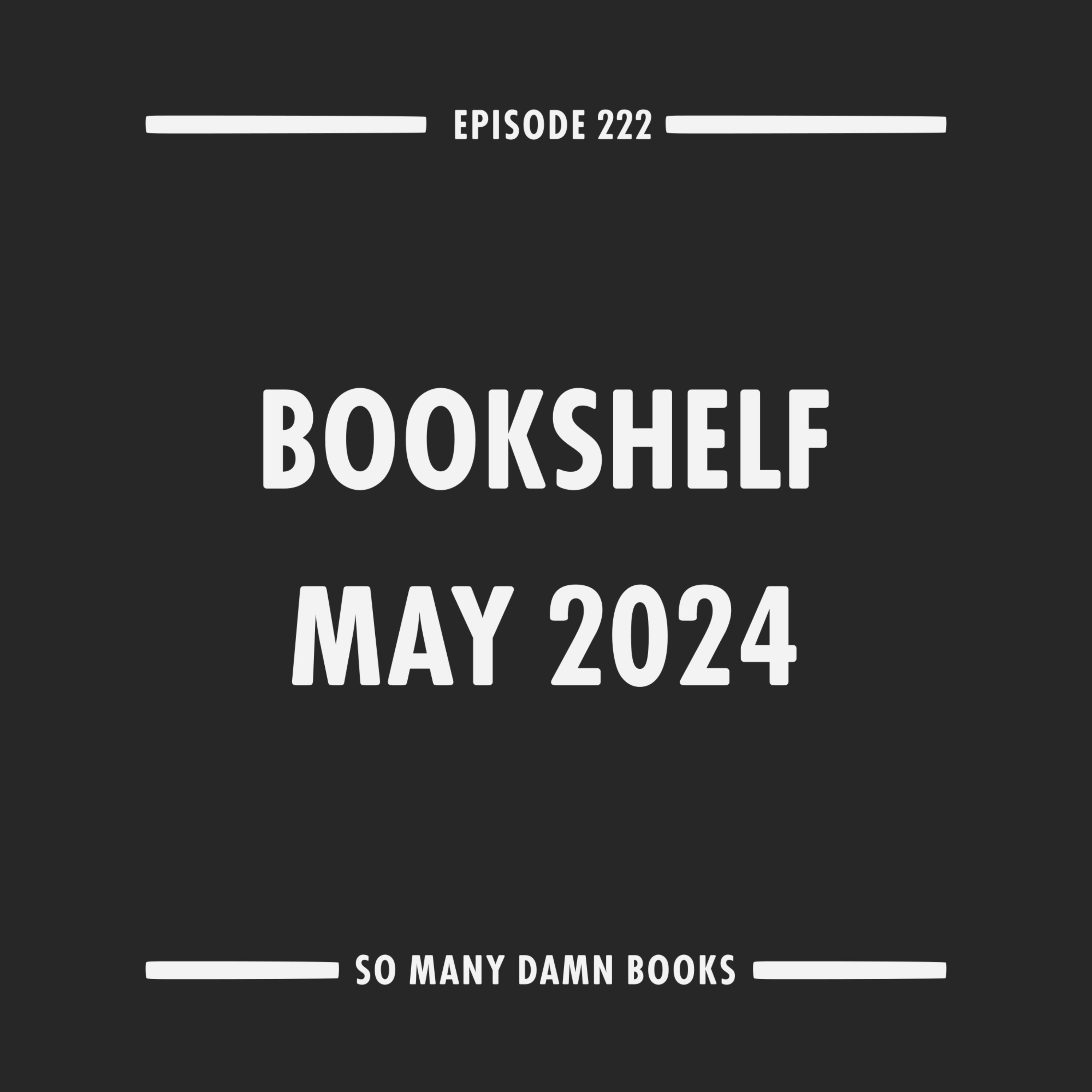 cover art for 222: Bookshelf May 2024