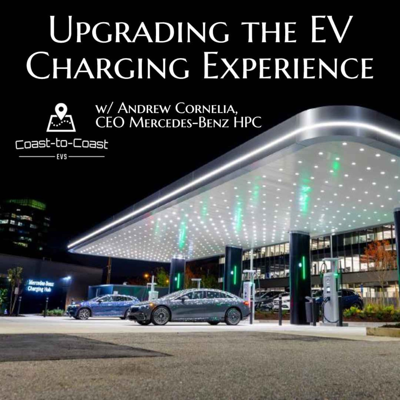 Upgrading the EV Charging Experience with Mercedes-Benz HPC | C-to-C EVs 38 w/ CEO Andrew Cornelia episode artwork