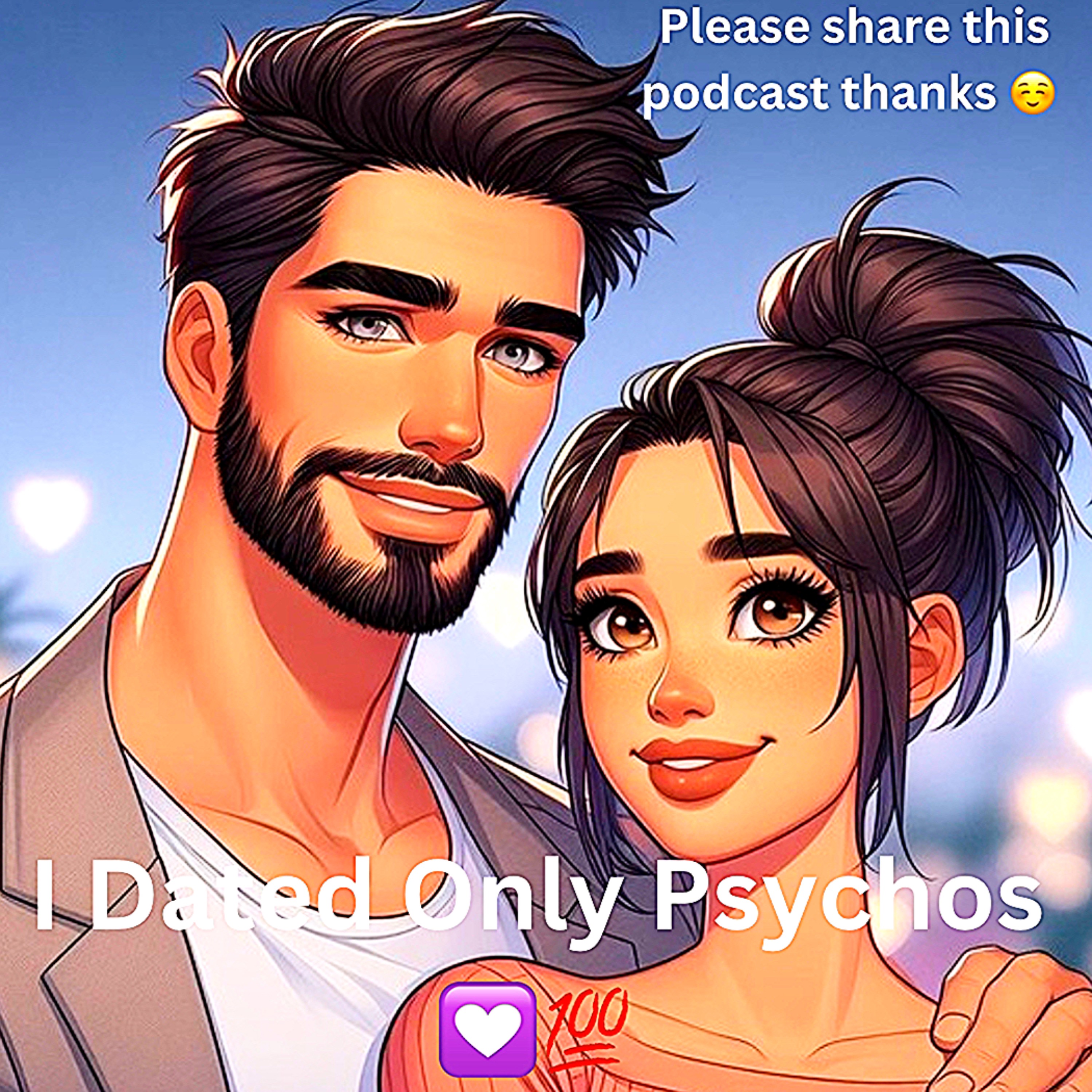 I Dated Only Psychos 💟💯