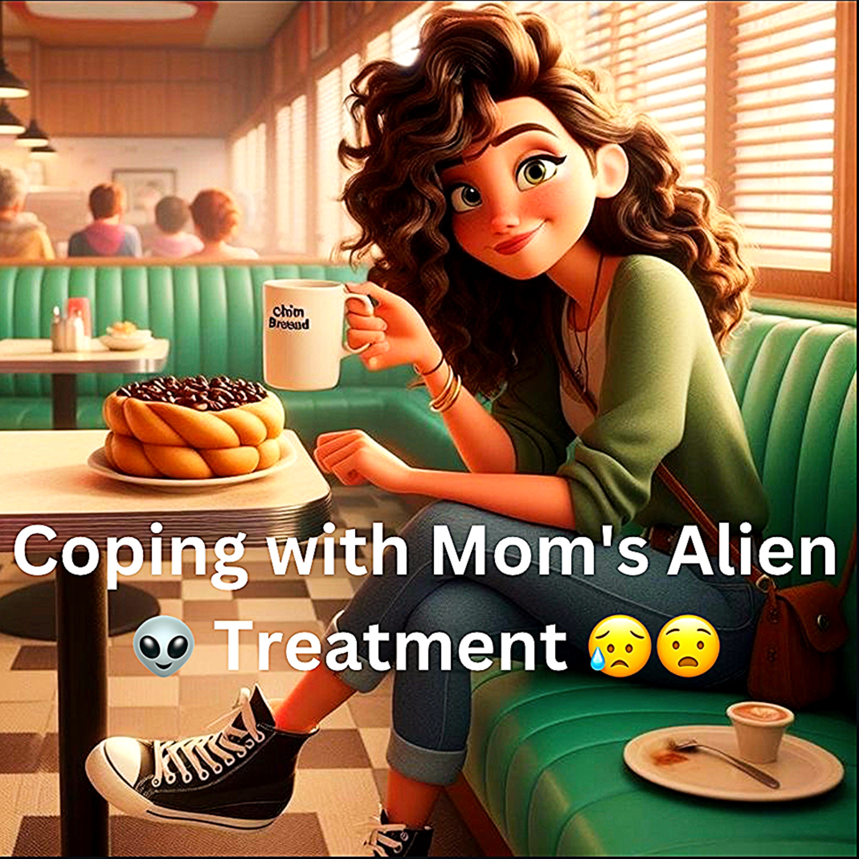 cover art for Coping with Mom's Alien 👽 Treatment 😥😧