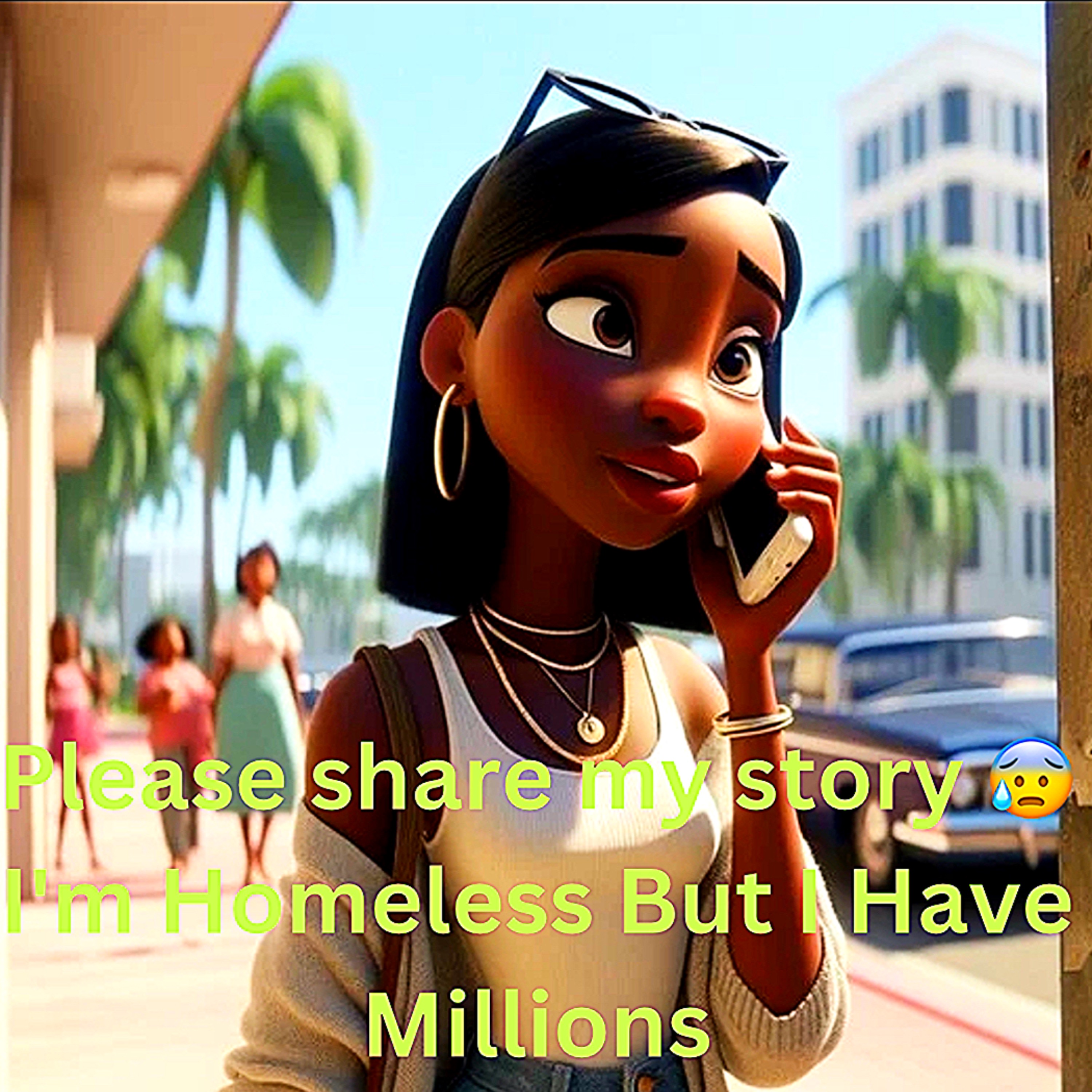 Please share my story 😰I'm Homeless But I Have Millions