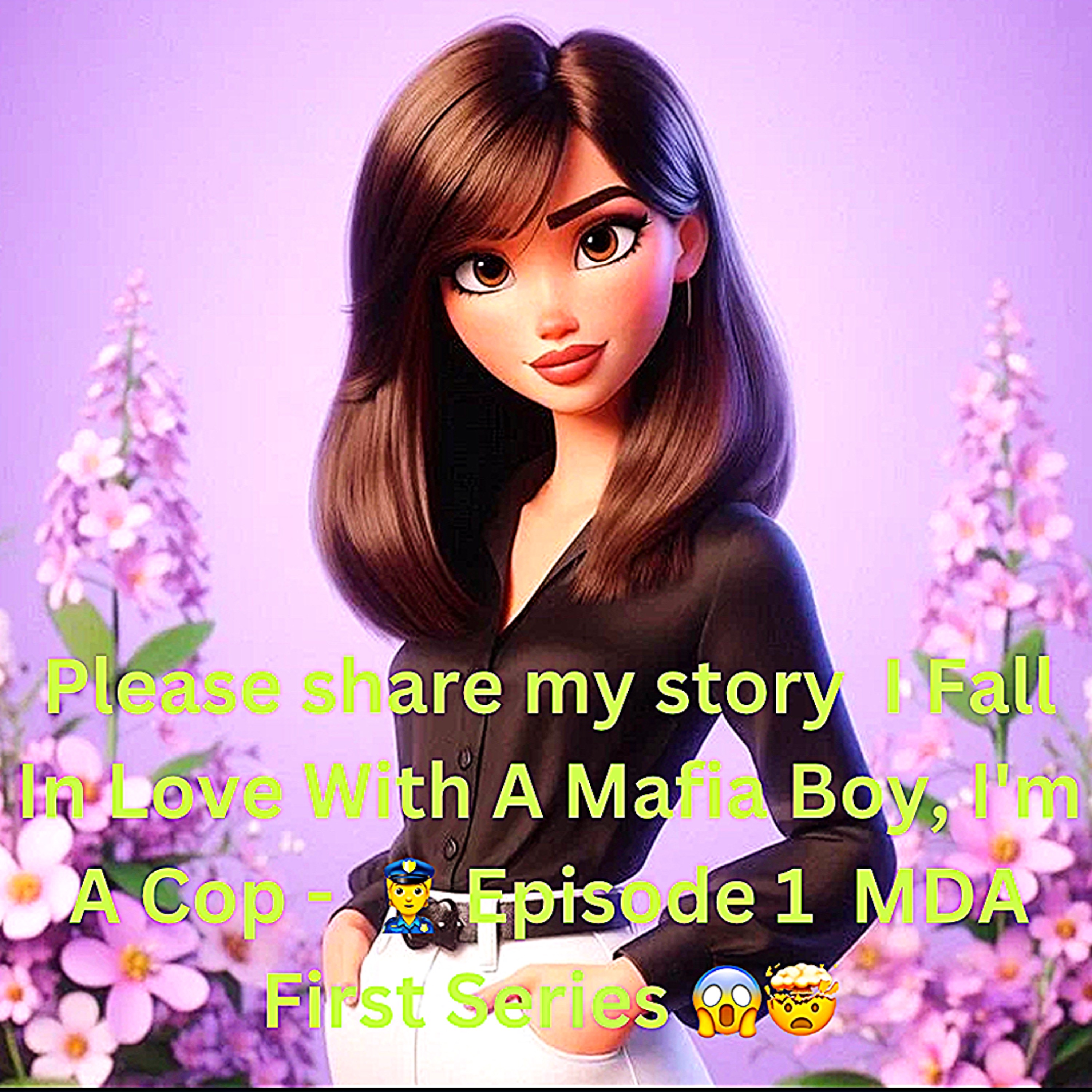 Please share my story  I Fall In Love With A Mafia Boy, I'm A Cop -  👮 Episode 1  MDA First Series 😱🤯