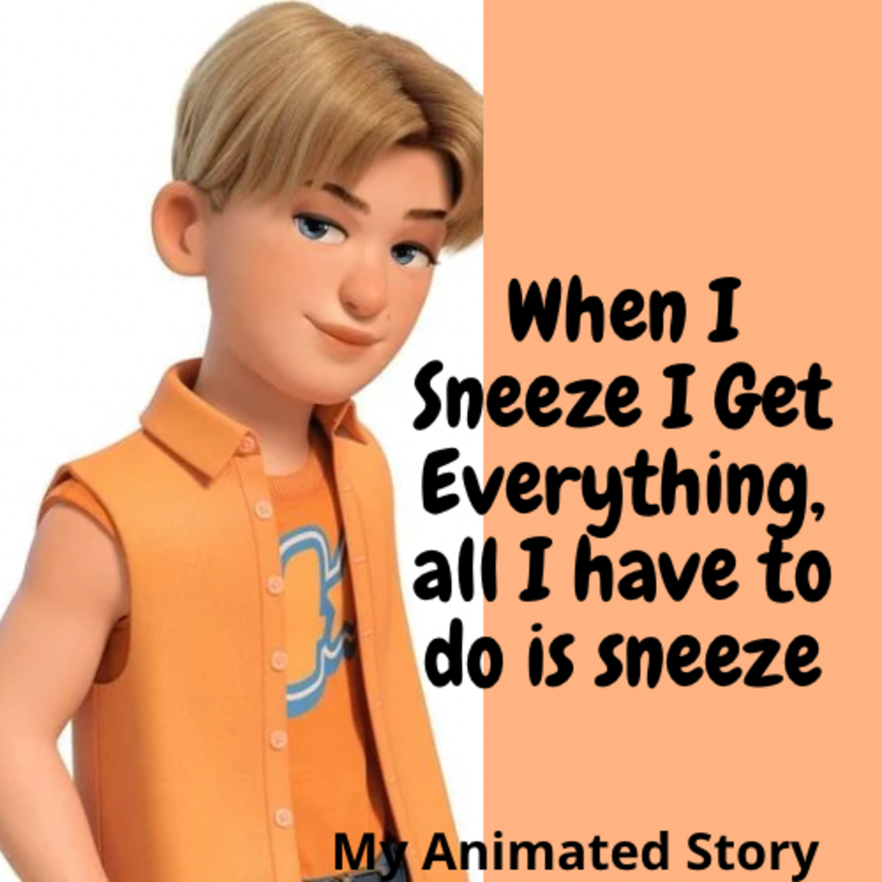 When I Sneeze I Get Everything, all I have to do is sneeze. | My Animated Story 🎙