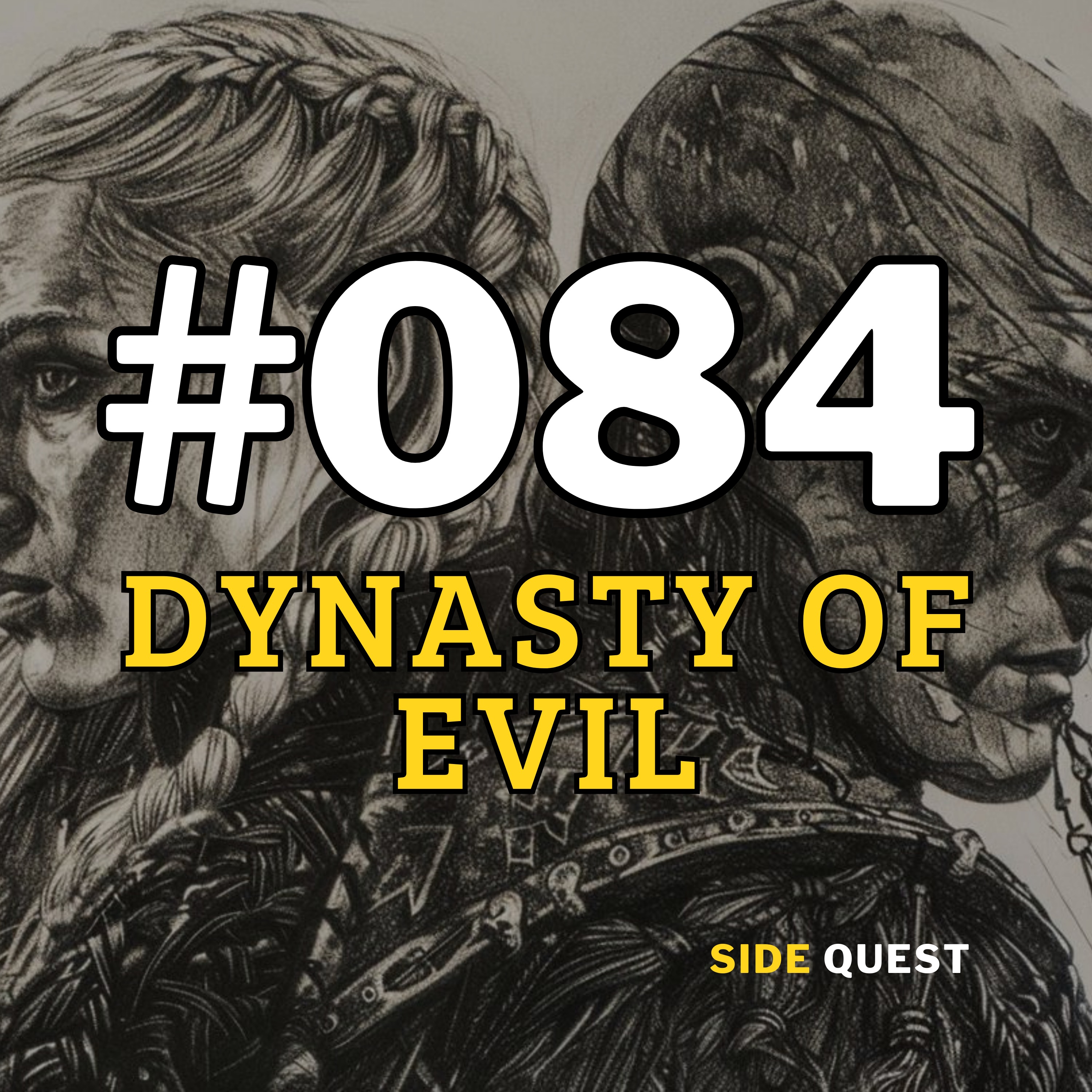 #084 Dynasty of Evil Part 2