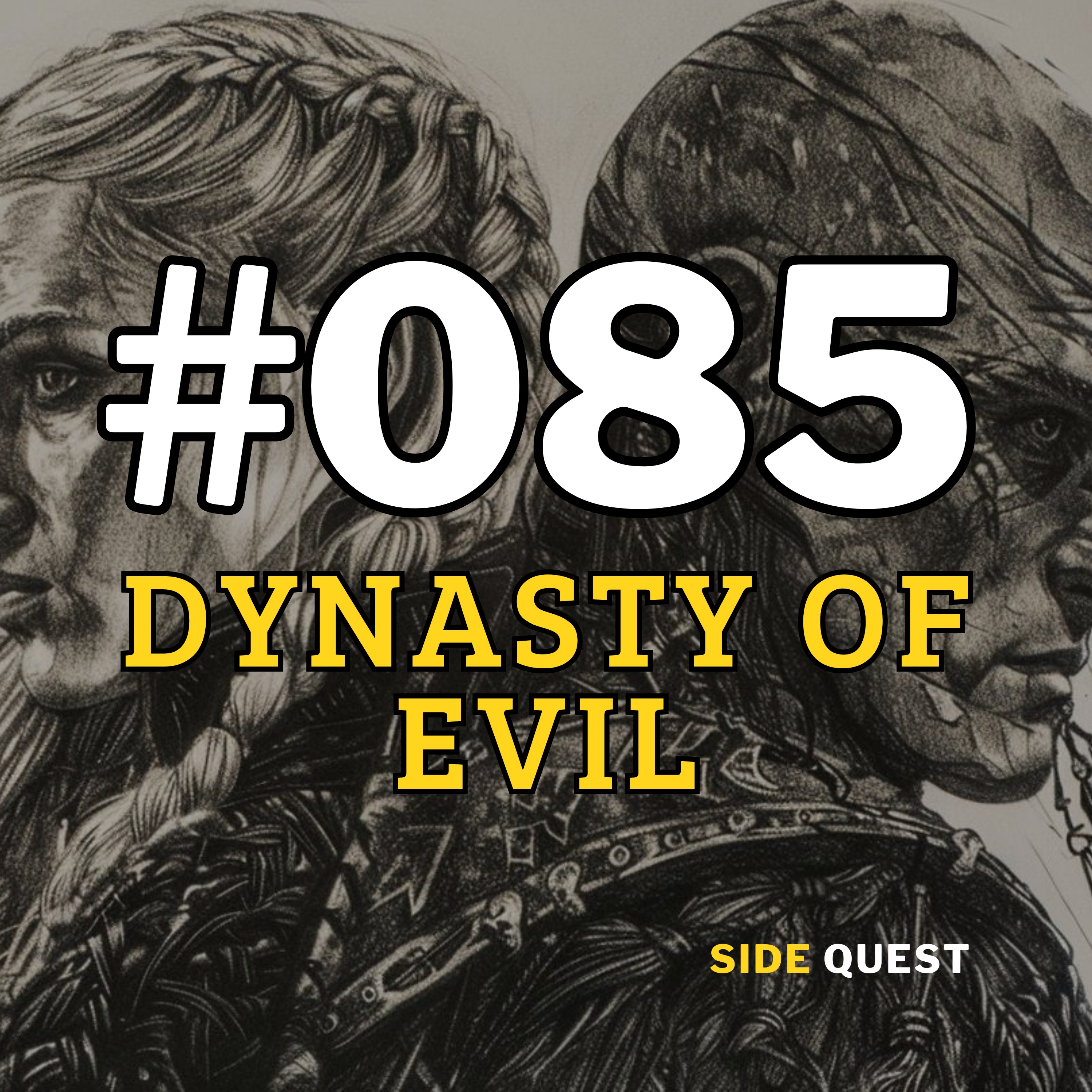 #085 Dynasty of Evil Part 3