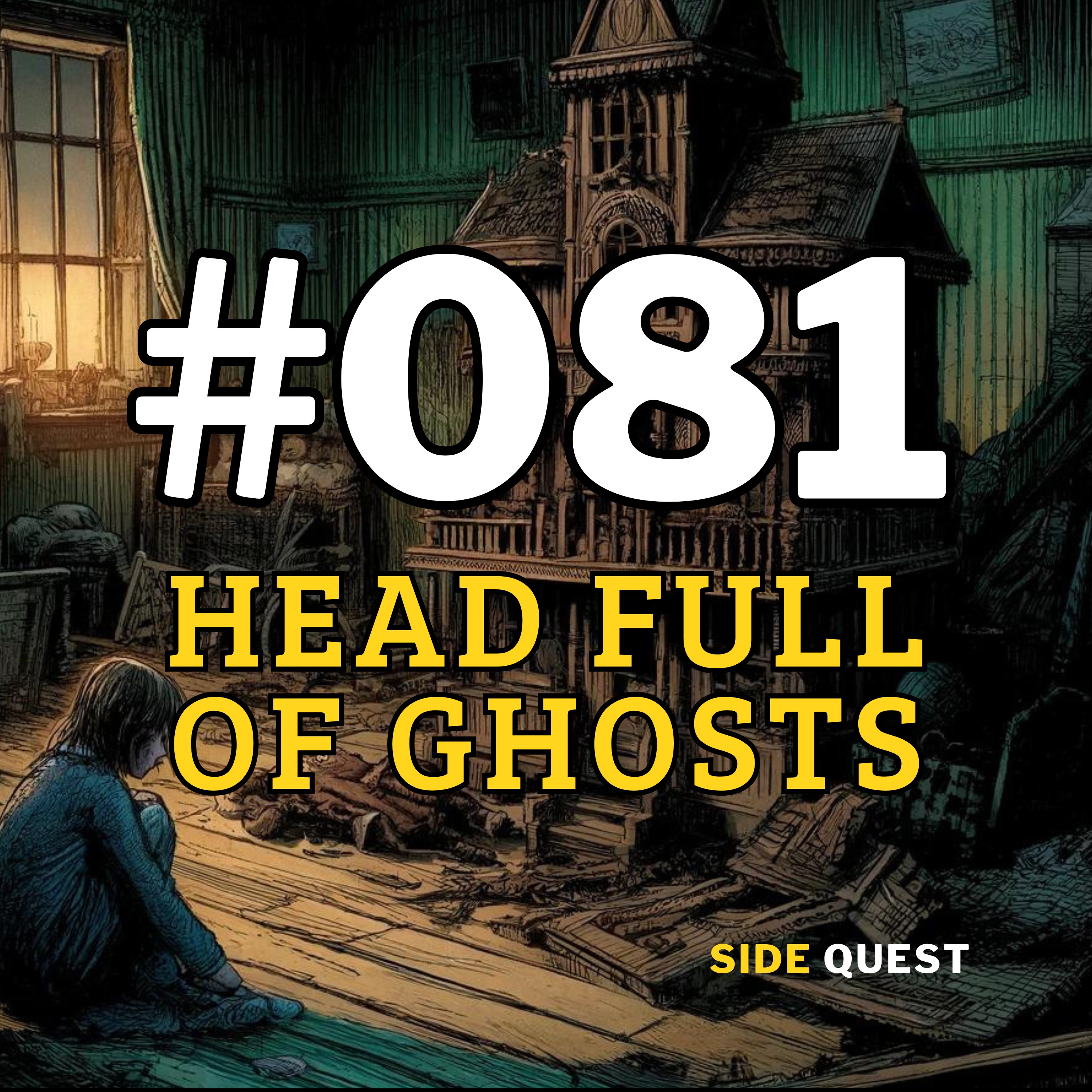 #081 Head Full of Ghosts Part 2