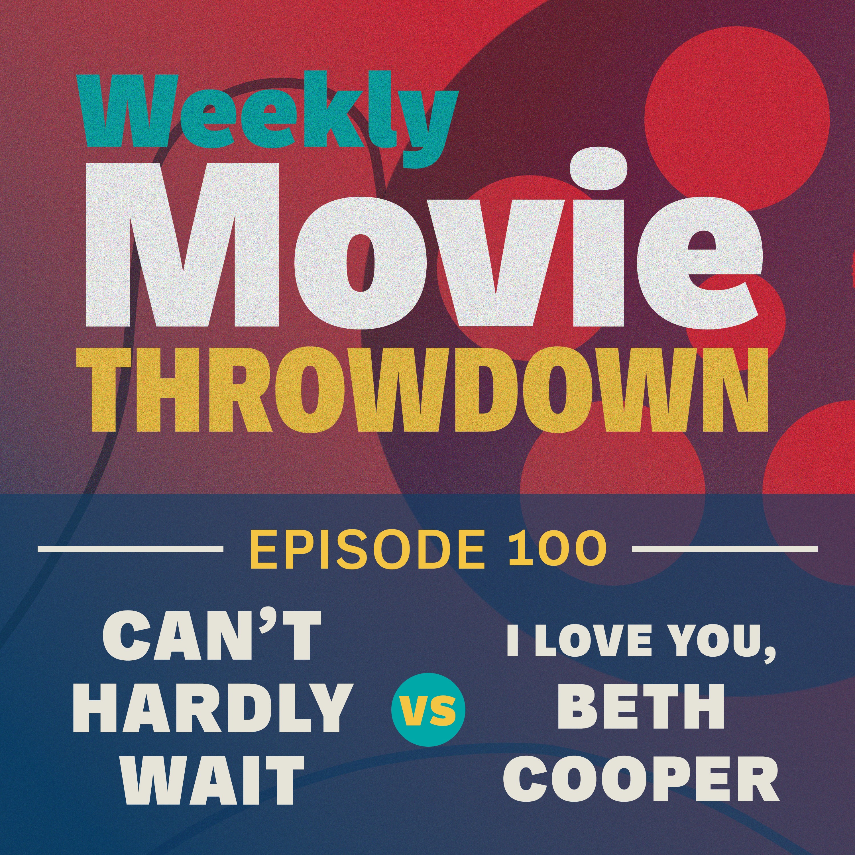 Episode 100: Can't Hardly Wait vs I Love You, Beth Cooper episode artwork