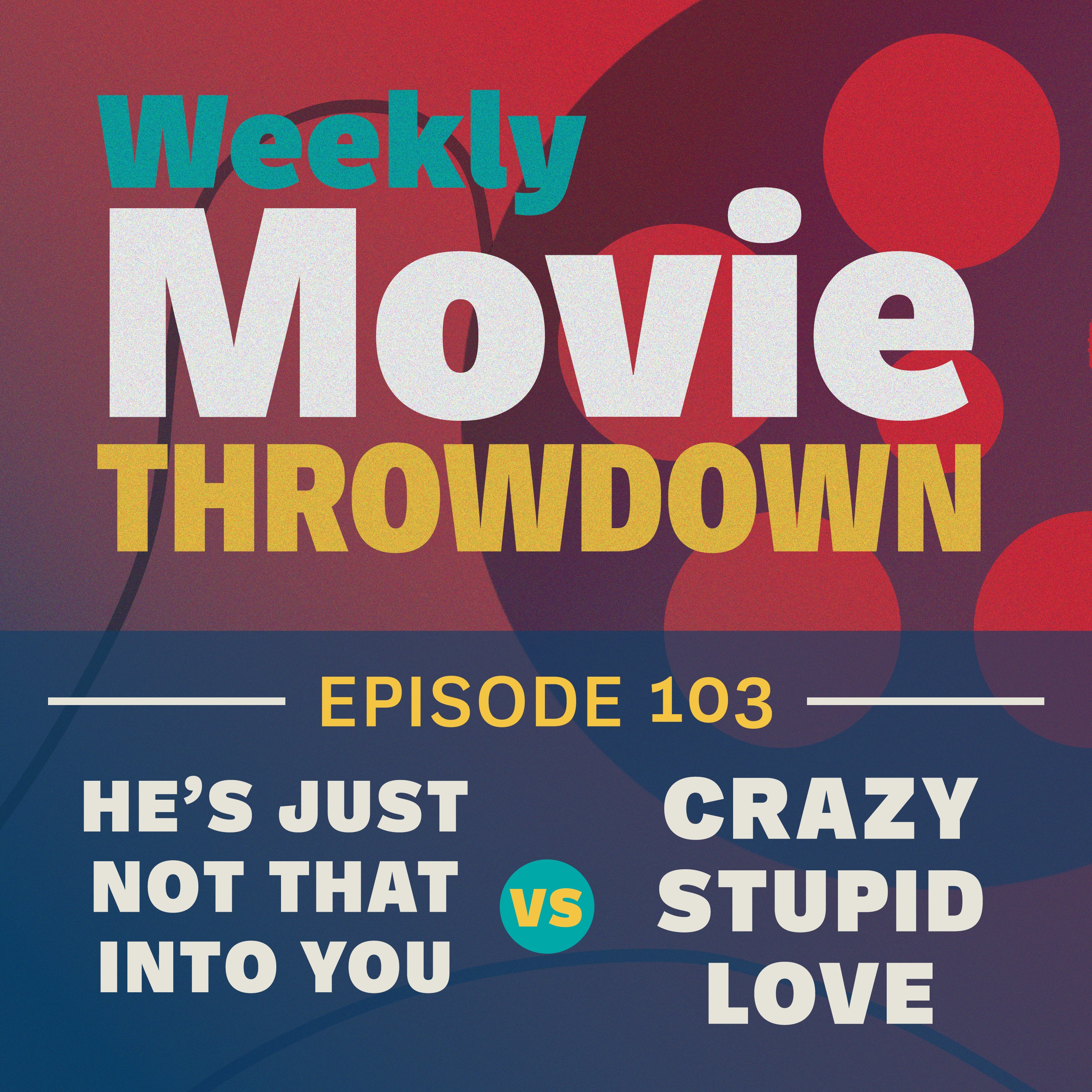 Episode 103: He's Just Not That Into You vs. Crazy Stupid Love episode artwork