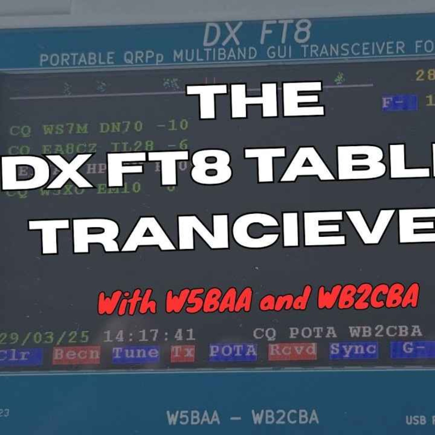 The DX FT8 Tablet Tranceiver - With W5BAA and WB2CBA episode artwork