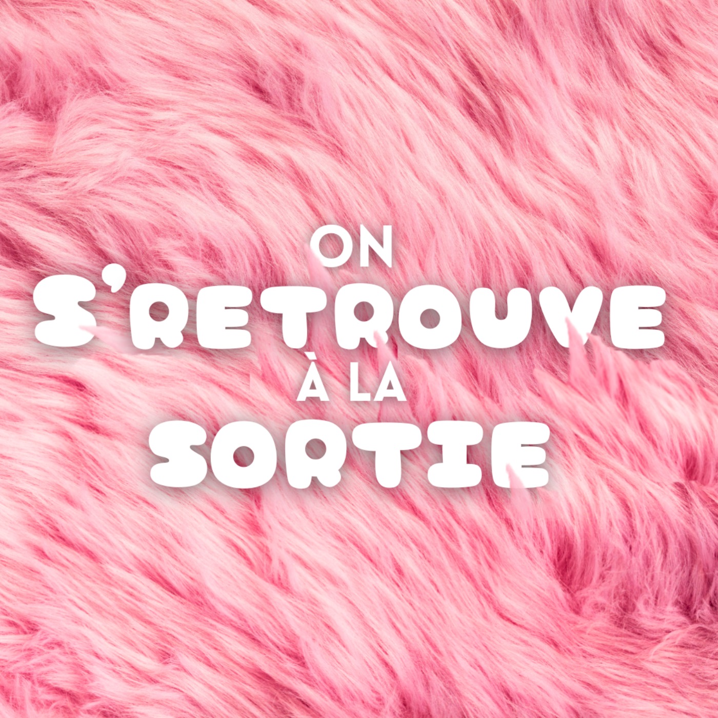 On s\'retrouve à la sortie