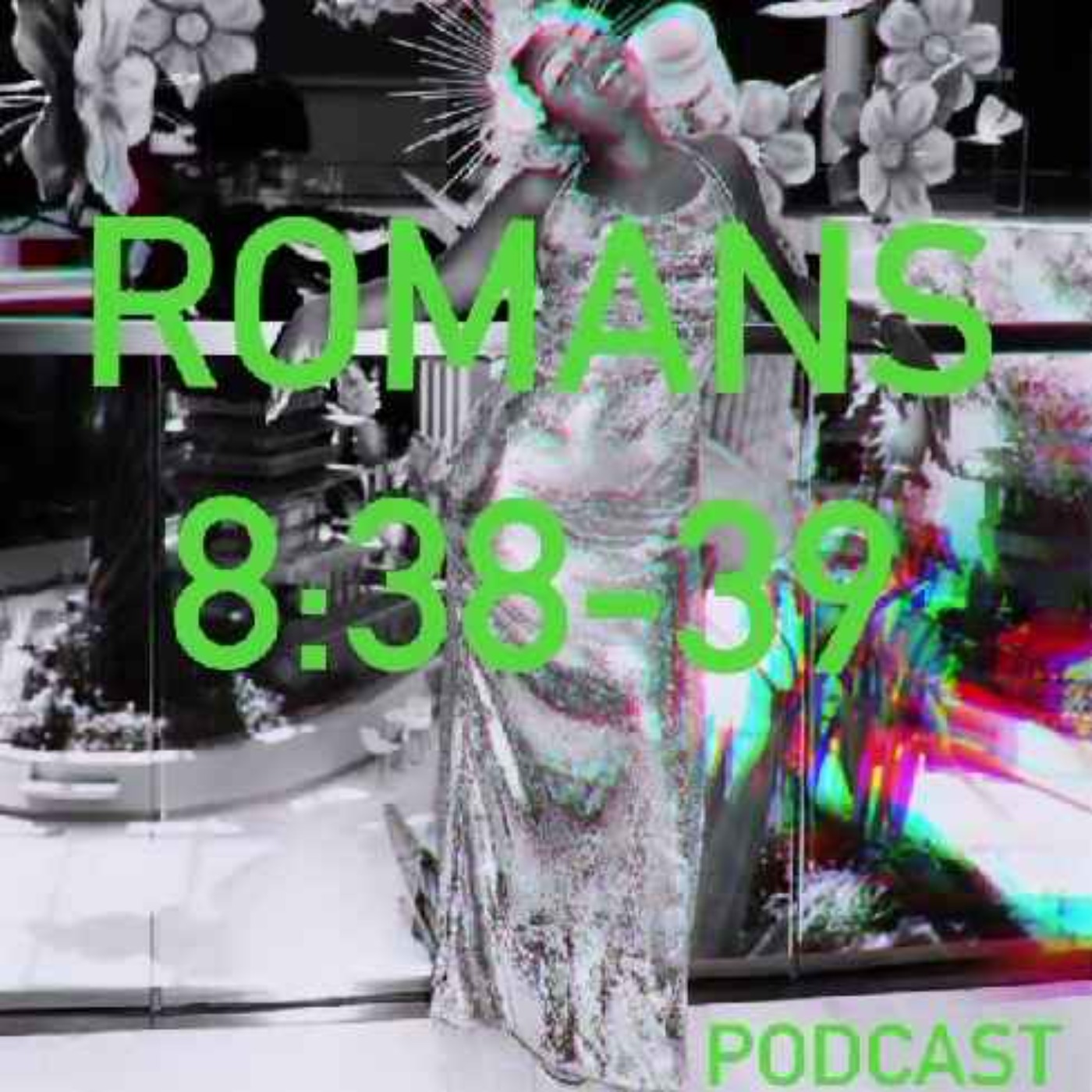 Romans 8:38-39 podcast