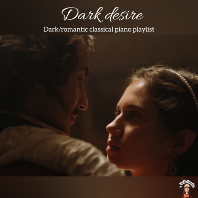 🎧𝓓𝓪𝓻𝓴 𝓭𝓮𝓼𝓲𝓻𝓮​ : Dark/romantic​ classical​ piano