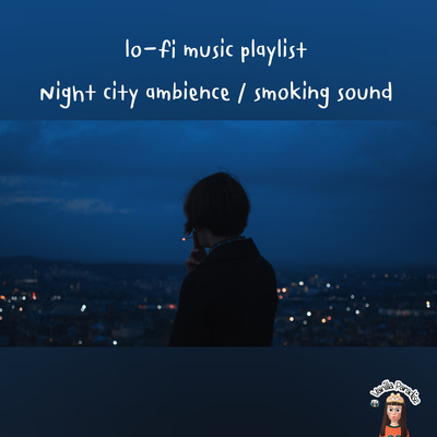 🎧​Smoking​ on a rooftop🚬 | lo-fi​ music​ with Night city ambience​