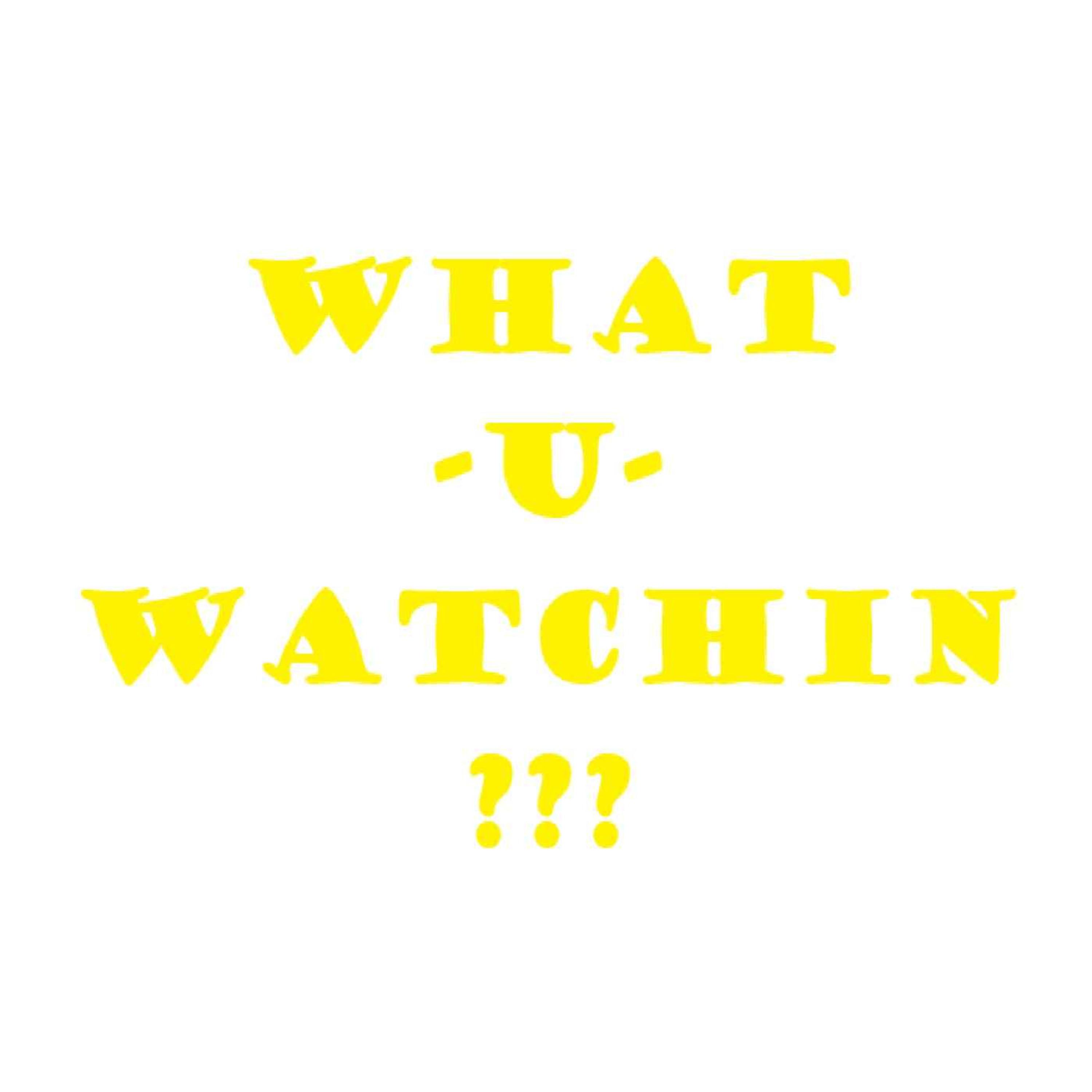 what-u-watchin ep 4