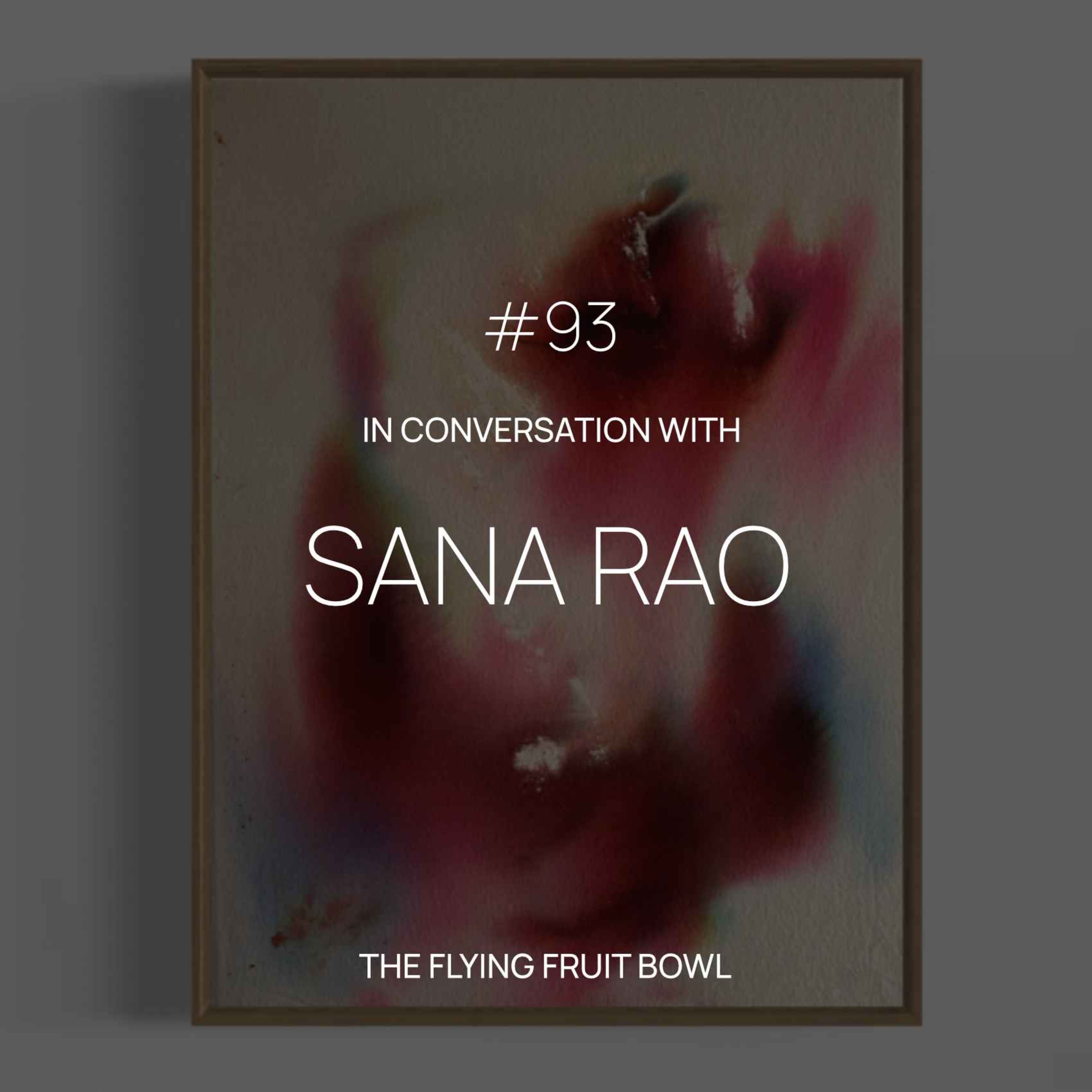 TFFB #93: SANA RAO