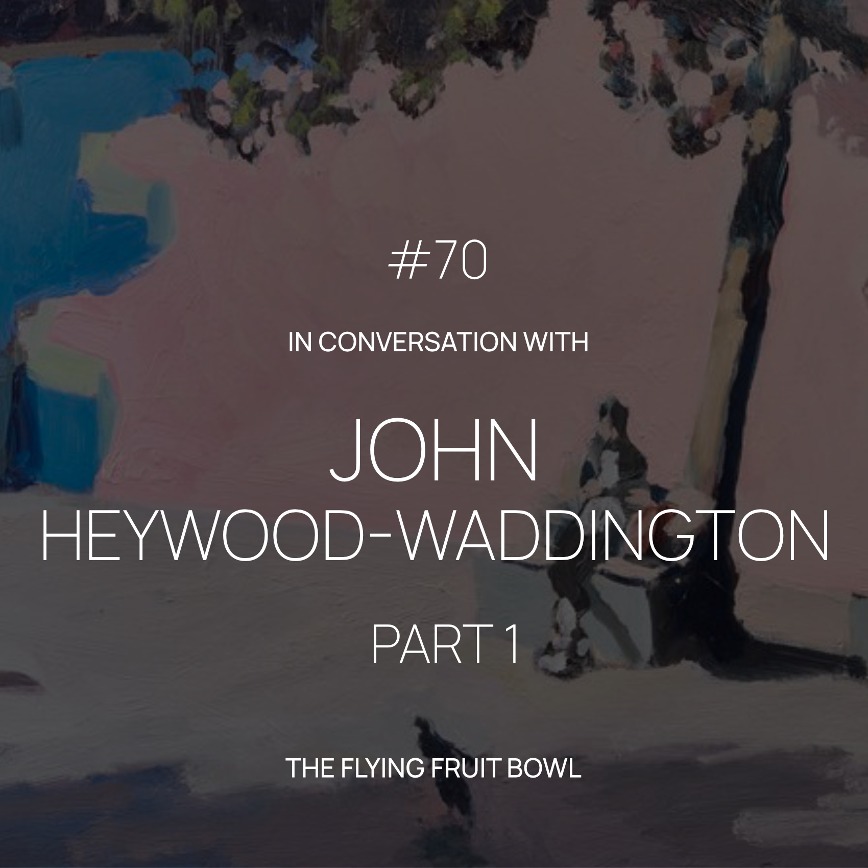 TFFB #70 JOHN HEYWOOD-WADDINGTON (PART 1)