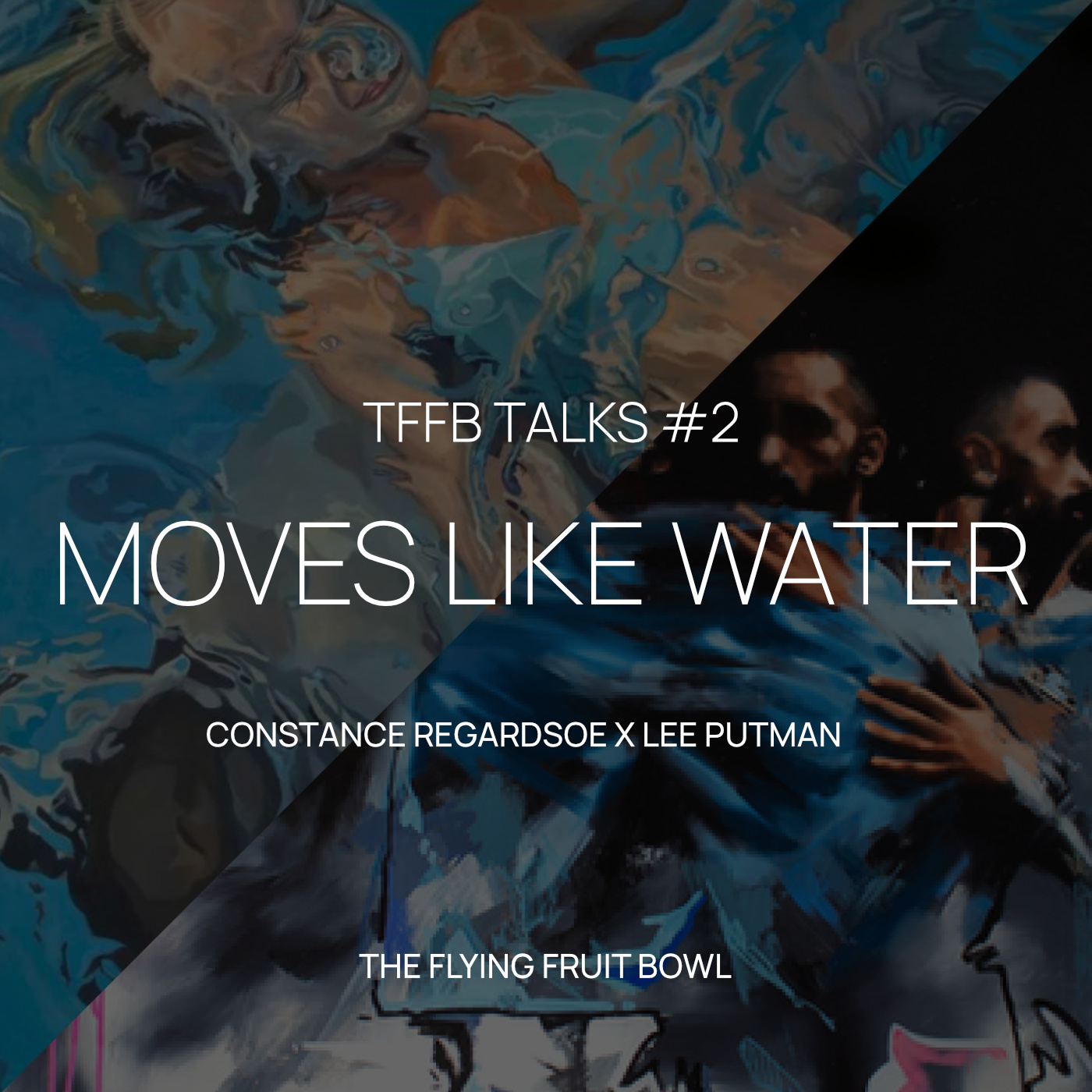 TFFB TALKS #2 // MOVES LIKE WATER